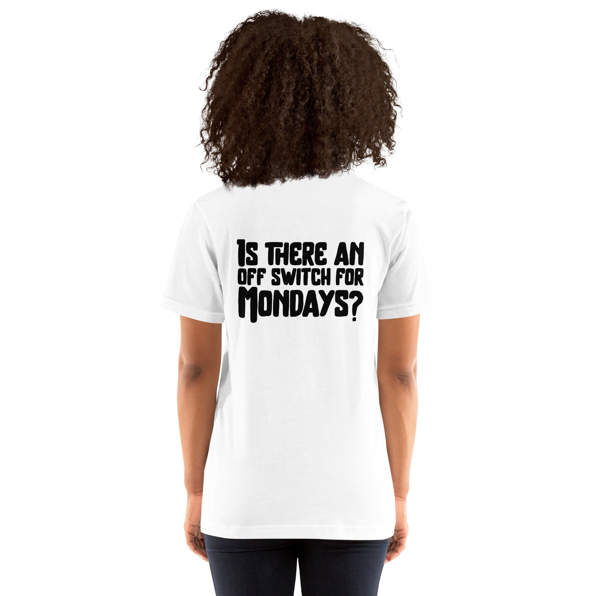 Is there an OFF switch for Mondays? - Unisex t-shirt ( Back Print ) by DarkByteGear