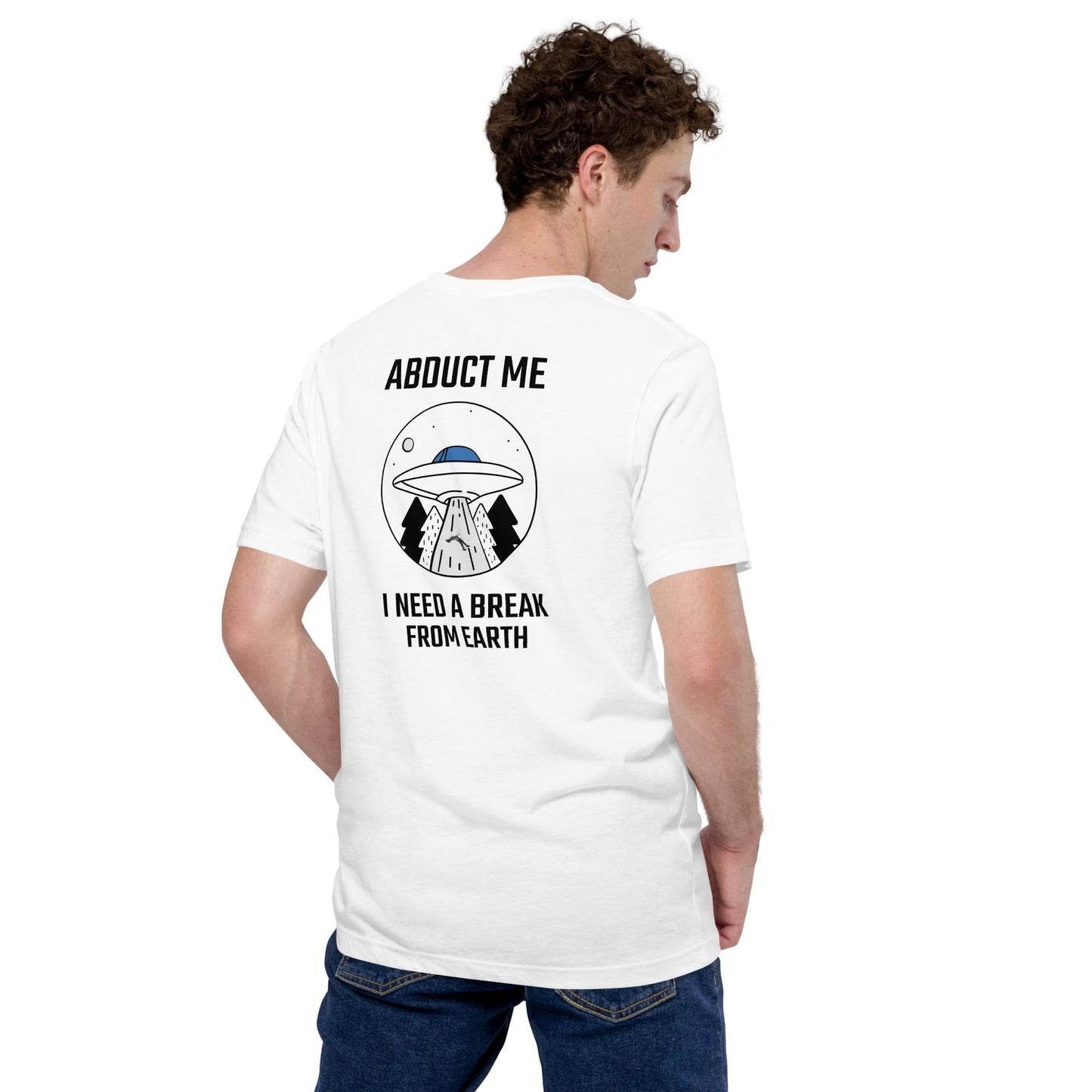 Abduct me I need a break from Earth - Unisex t-shirt (back print) by DarkByteGear