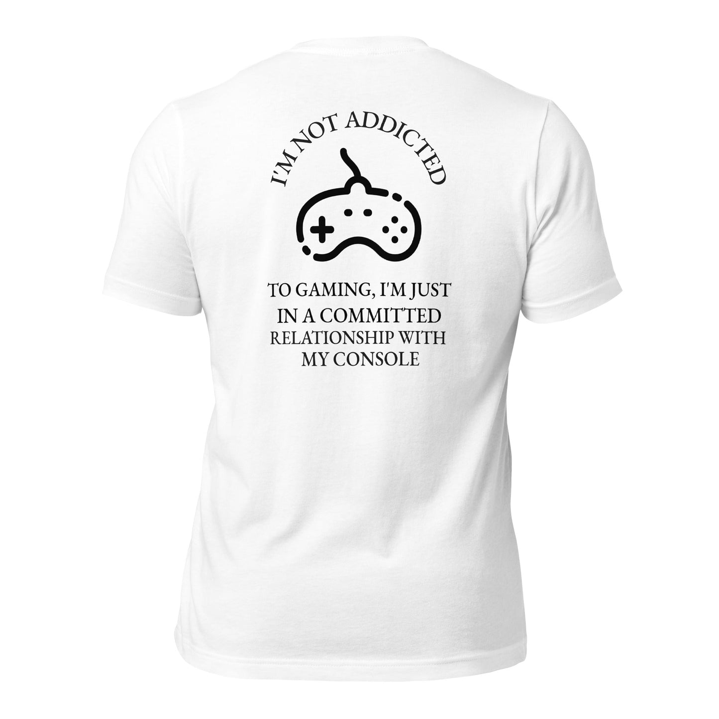 I'm not addicted to gaming - Unisex t-shirt (back print) by DarkByteGear