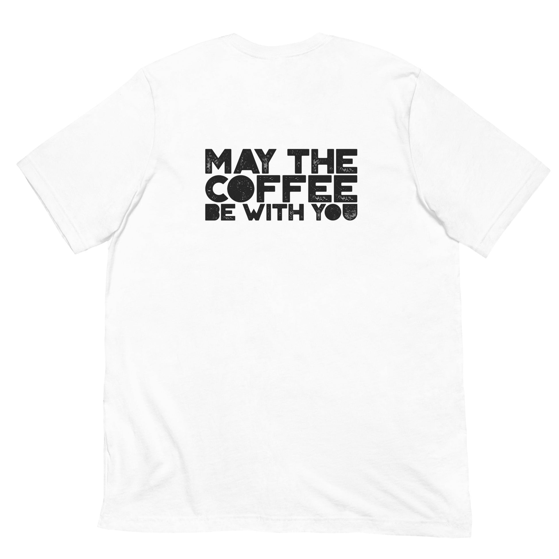 May the Coffee be with You - Unisex t-shirt ( Back Print ) by DarkByteGear