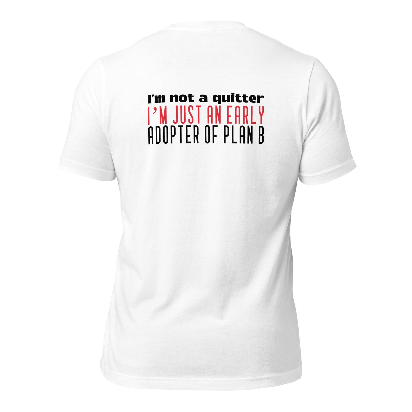 I Am not a Quitter: I Am an early adopter of Plan B - Unisex t-shirt ( Back Print ) by DarkByteGear