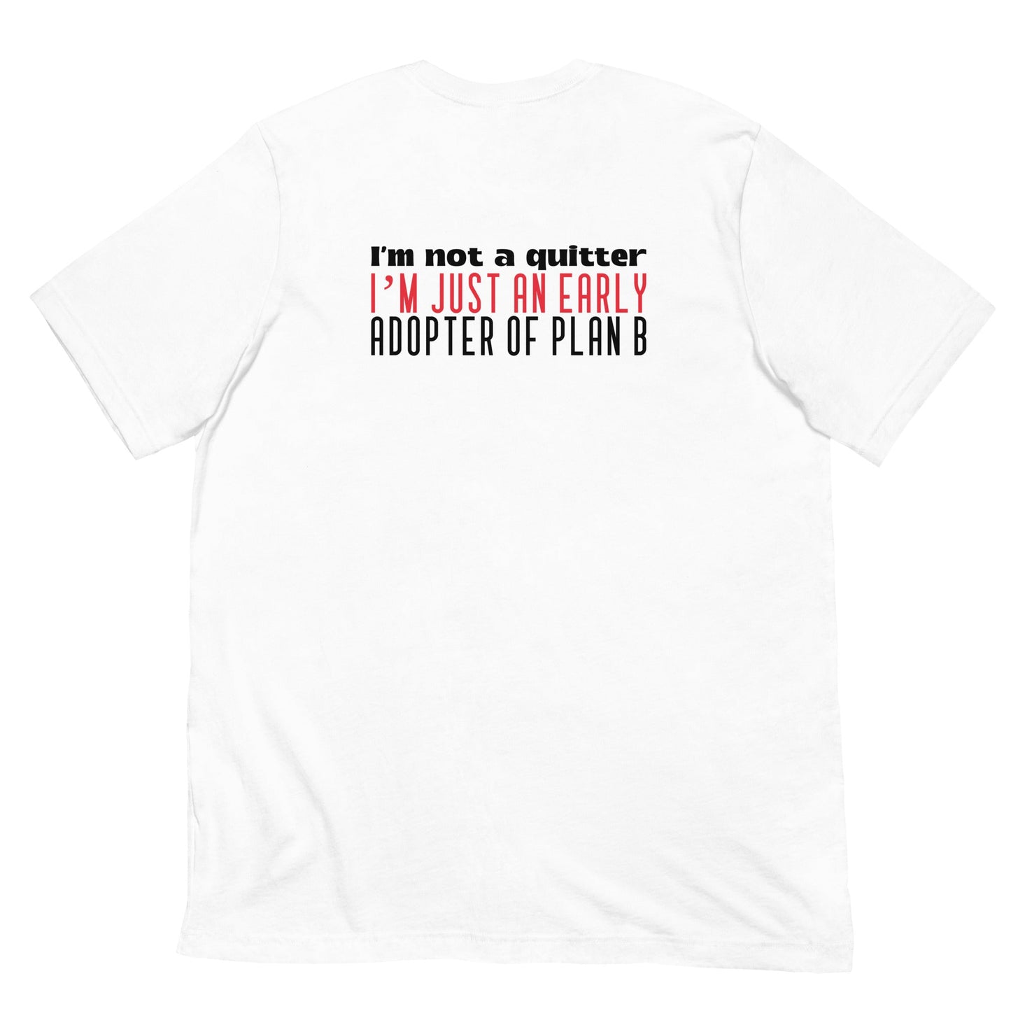 I Am not a Quitter: I Am an early adopter of Plan B - Unisex t-shirt ( Back Print ) by DarkByteGear