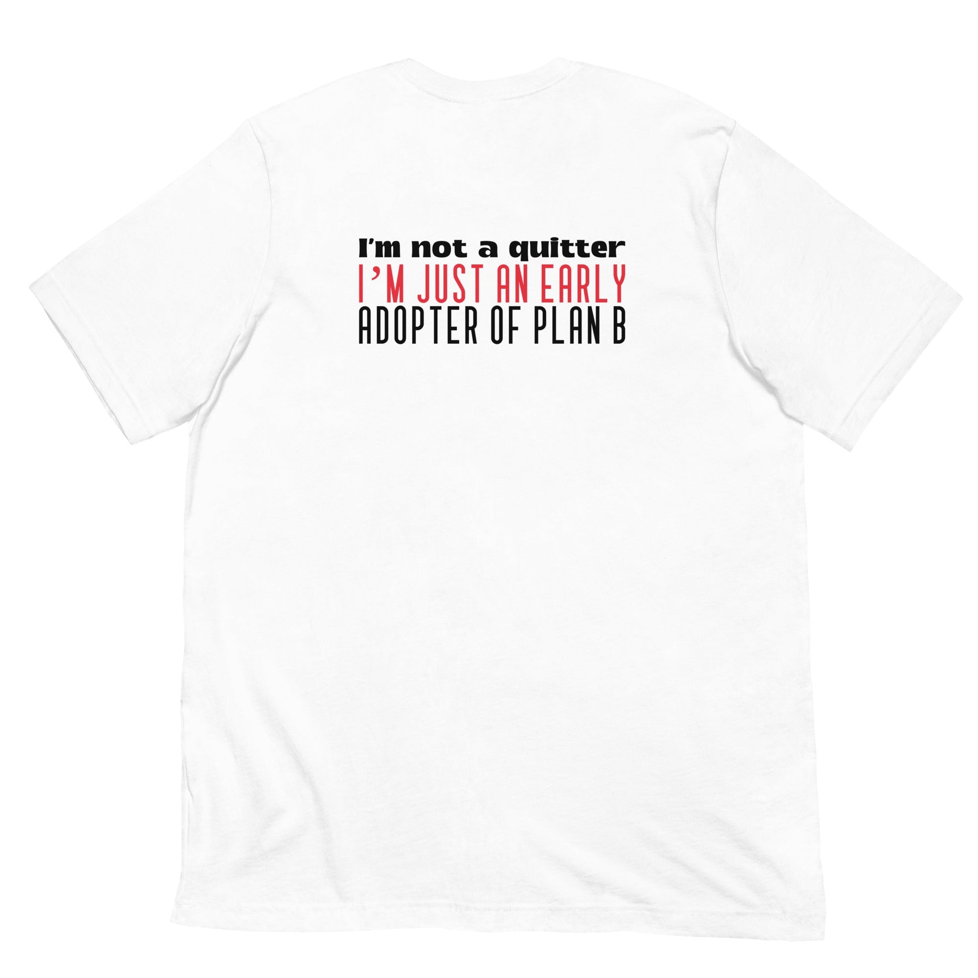 I Am not a Quitter: I Am an early adopter of Plan B - Unisex t-shirt ( Back Print ) by DarkByteGear