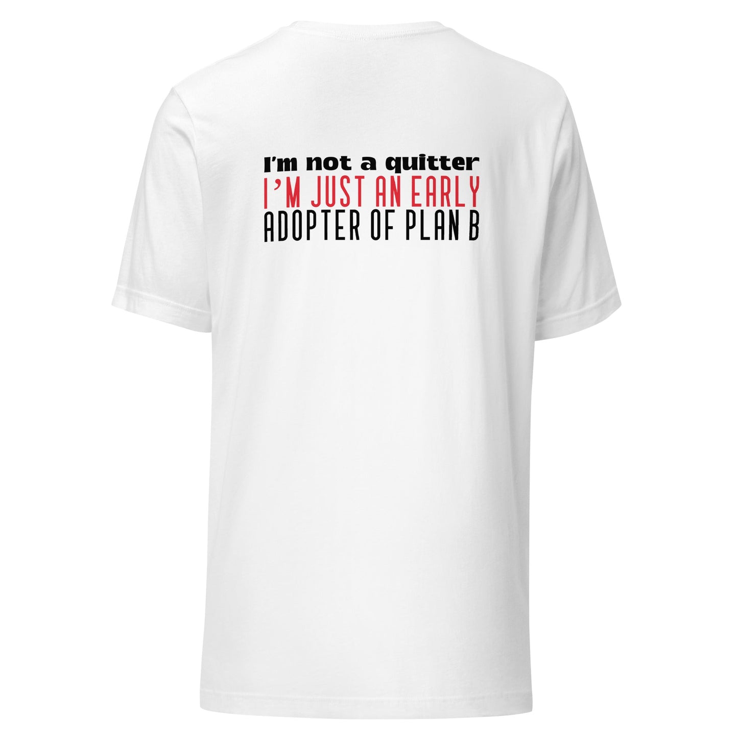 I Am not a Quitter: I Am an early adopter of Plan B - Unisex t-shirt ( Back Print ) by DarkByteGear