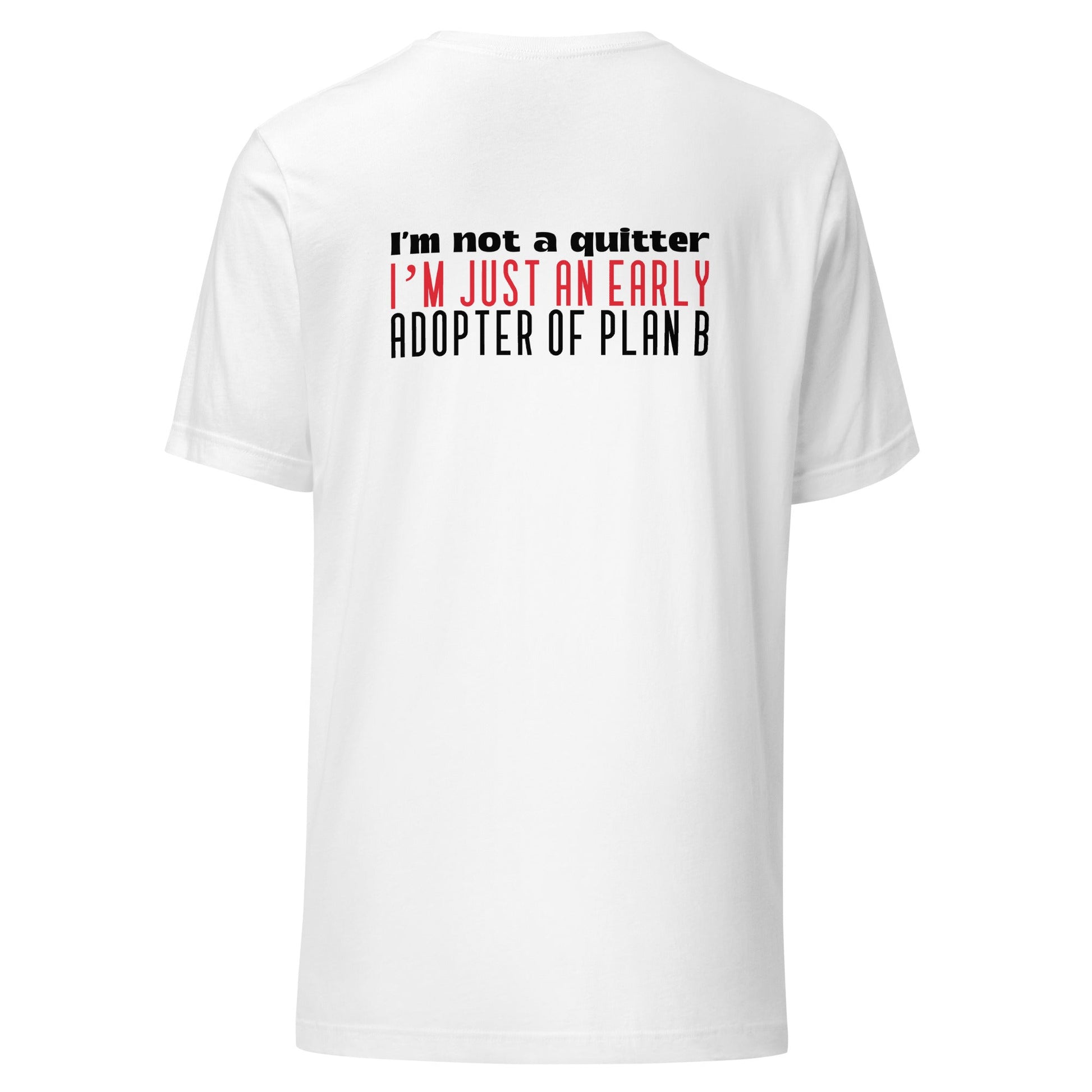 I Am not a Quitter: I Am an early adopter of Plan B - Unisex t-shirt ( Back Print ) by DarkByteGear