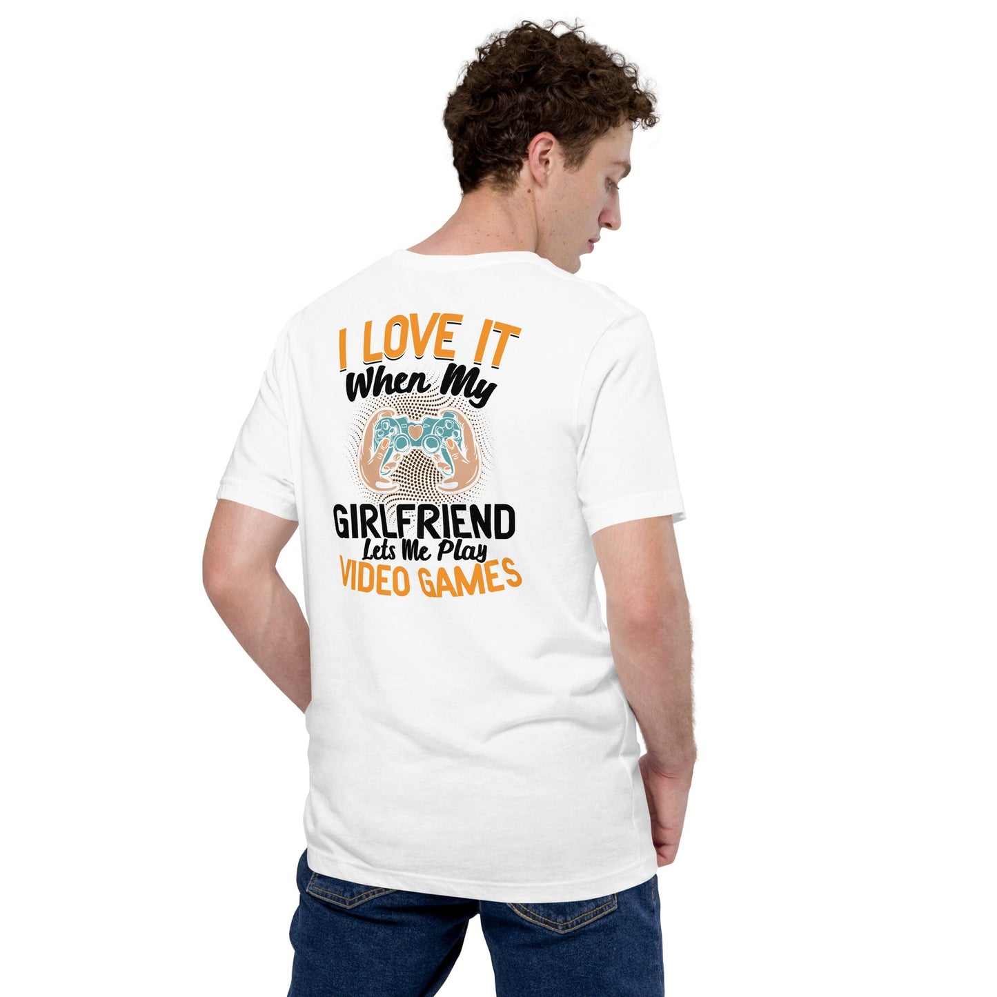 I love it when My Girlfriend Let me Play Videogames - Unisex t-shirt ( Back Print ) by DarkByteGear