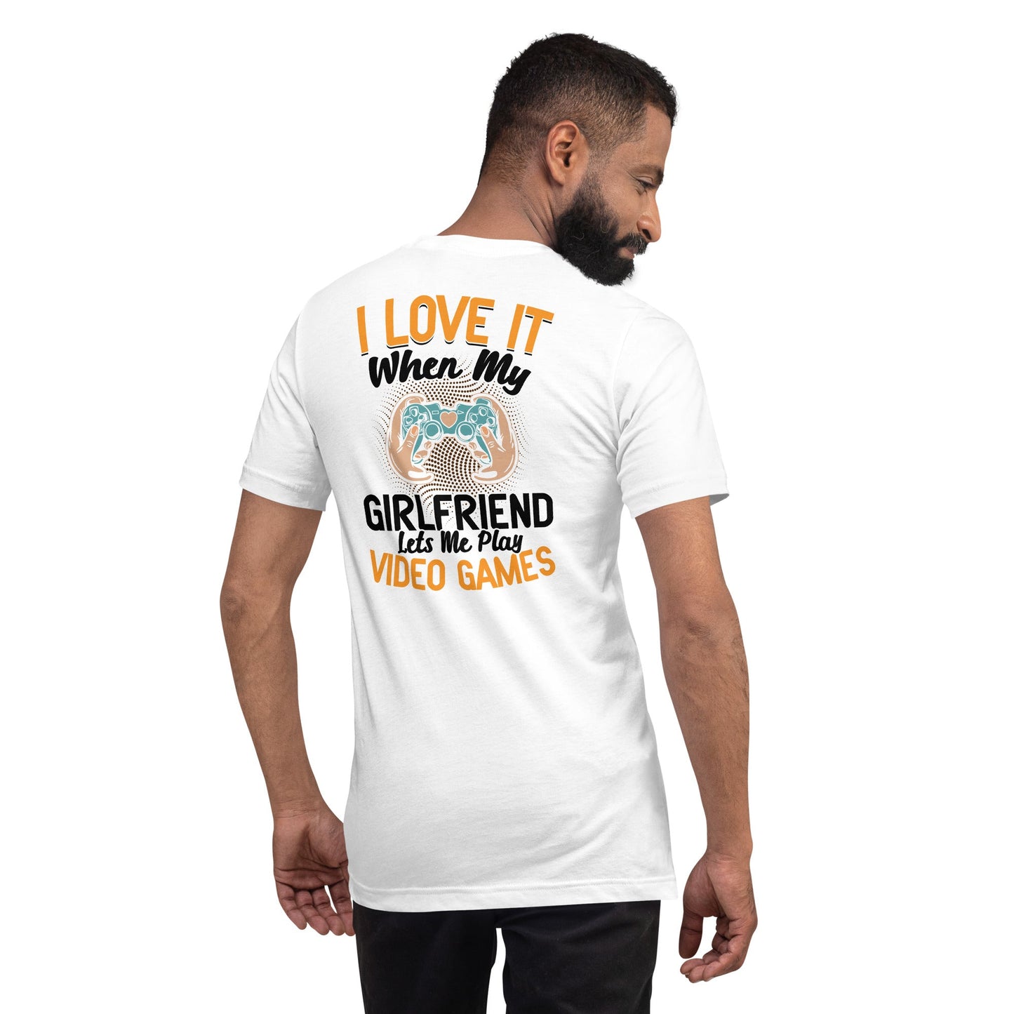 I love it when My Girlfriend Let me Play Videogames - Unisex t-shirt ( Back Print ) by DarkByteGear