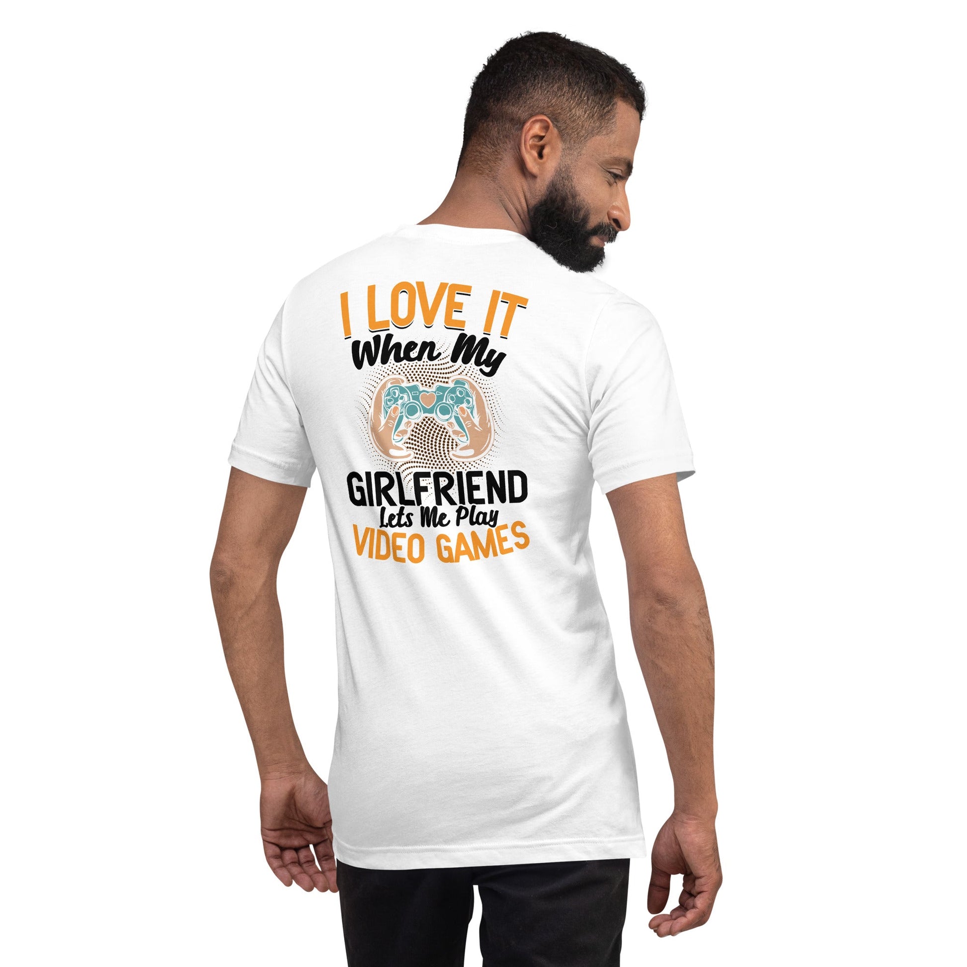 I love it when My Girlfriend Let me Play Videogames - Unisex t-shirt ( Back Print ) by DarkByteGear
