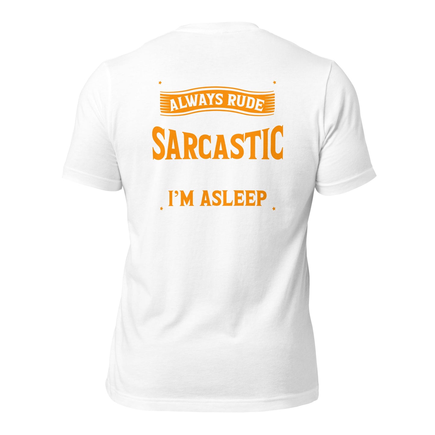 I am not always rude and sarcastic: Sometimes, I am asleep - Unisex t-shirt ( Back Print ) by DarkByteGear