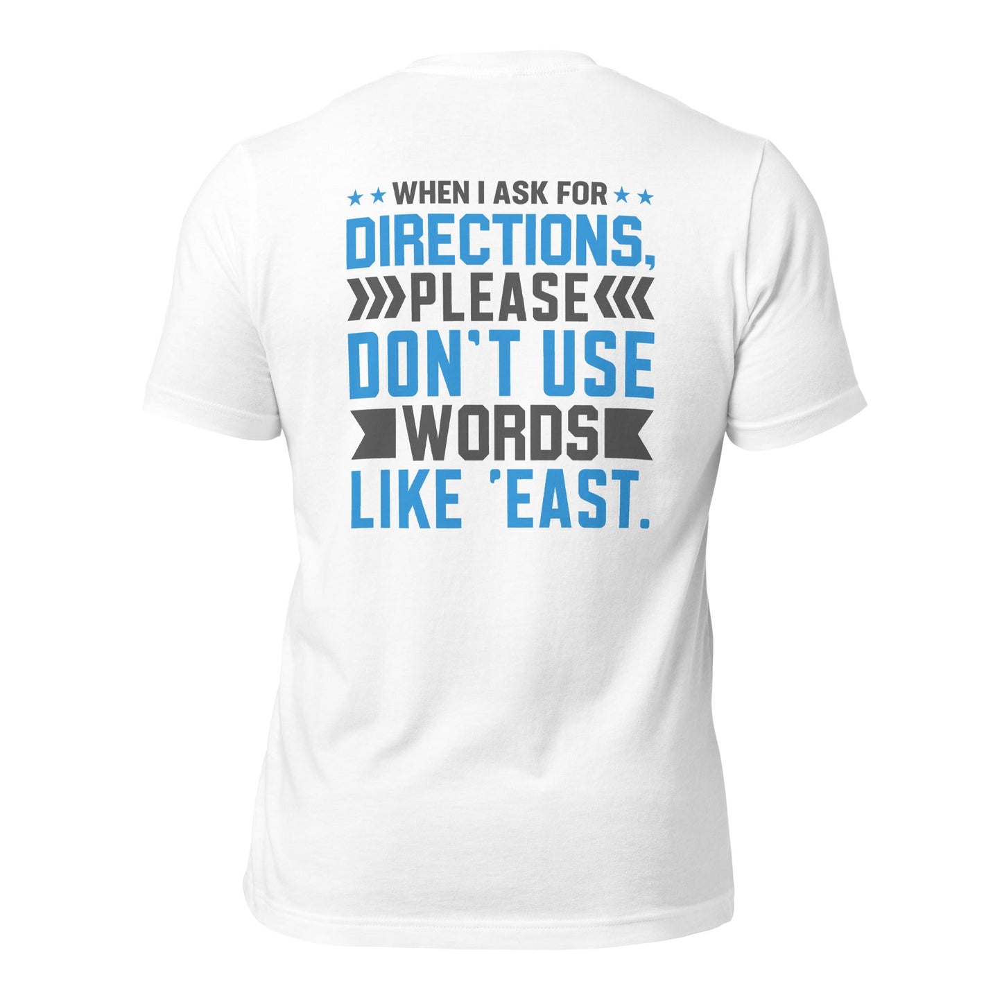 When I ask for directions, please don't use word like 'East' - Unisex t-shirt by DarkByteGear