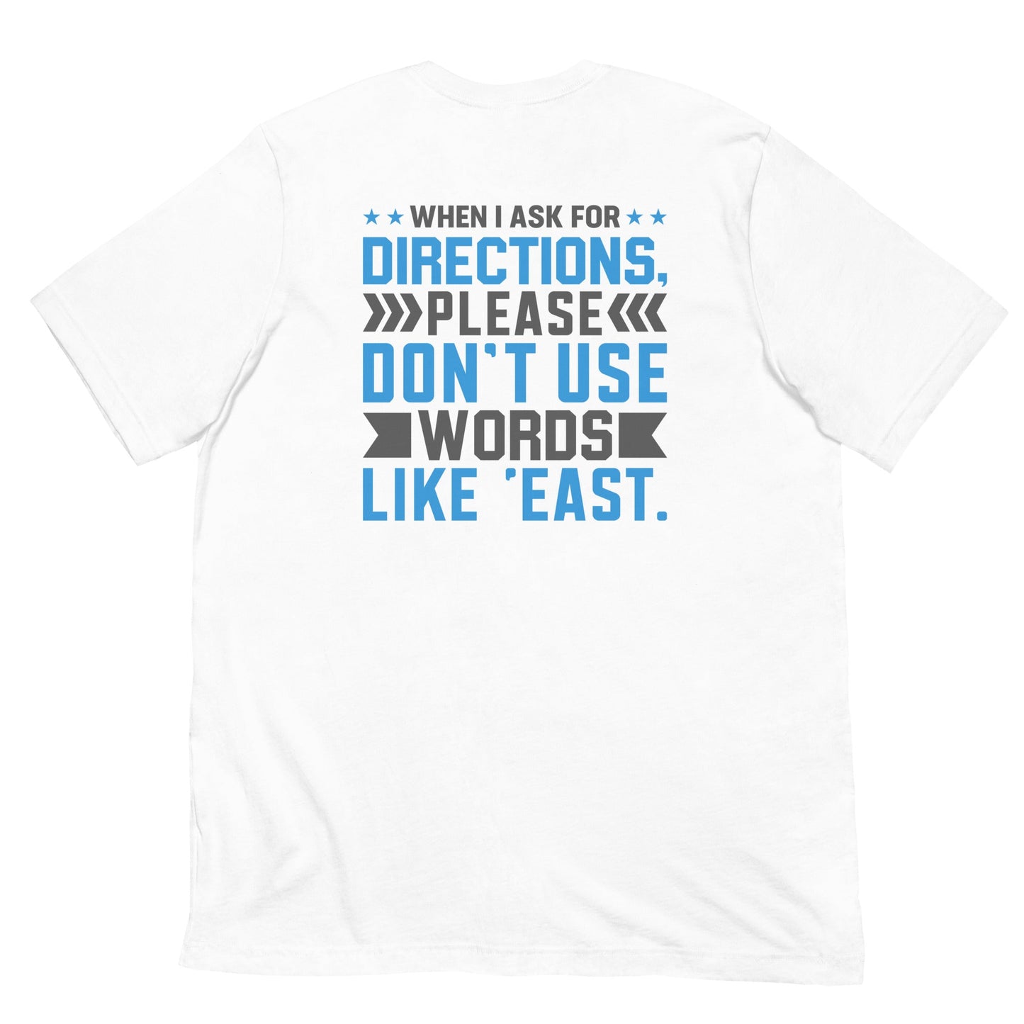 When I ask for directions, please don't use word like 'East' - Unisex t-shirt by DarkByteGear