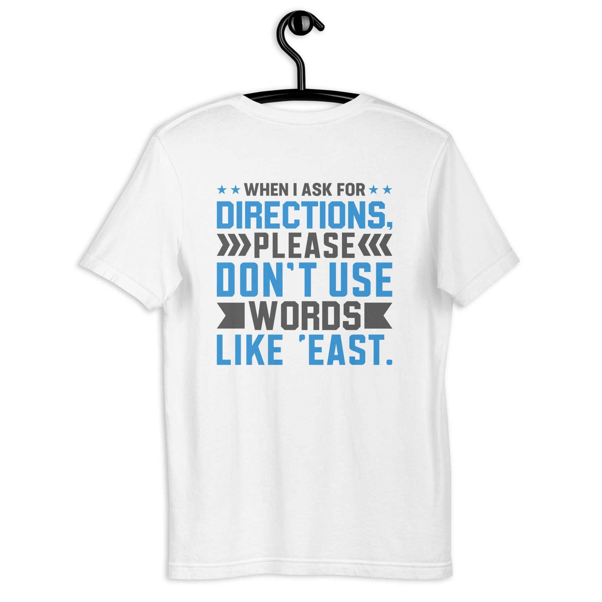 When I ask for directions, please don't use word like 'East' - Unisex t-shirt by DarkByteGear