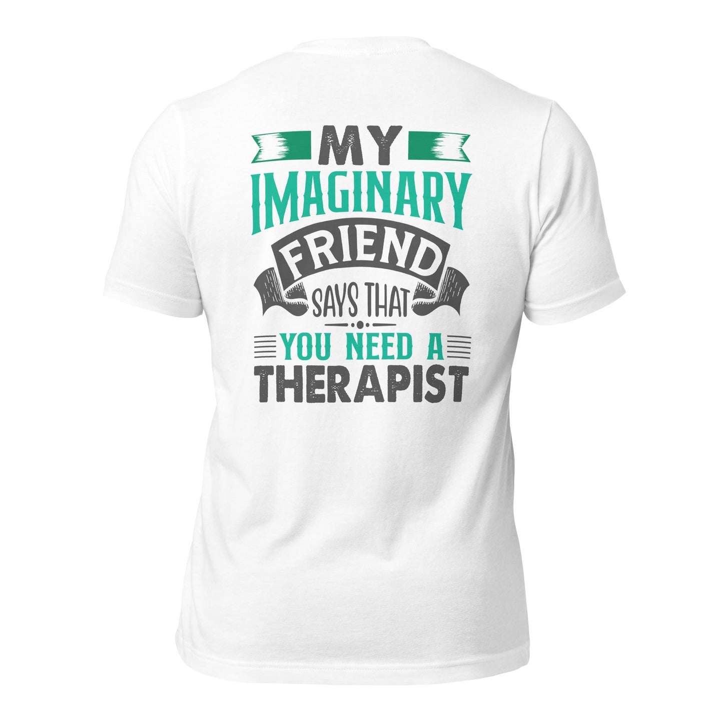 My imaginary friend Says you Need a therapist - Unisex t-shirt by DarkByteGear