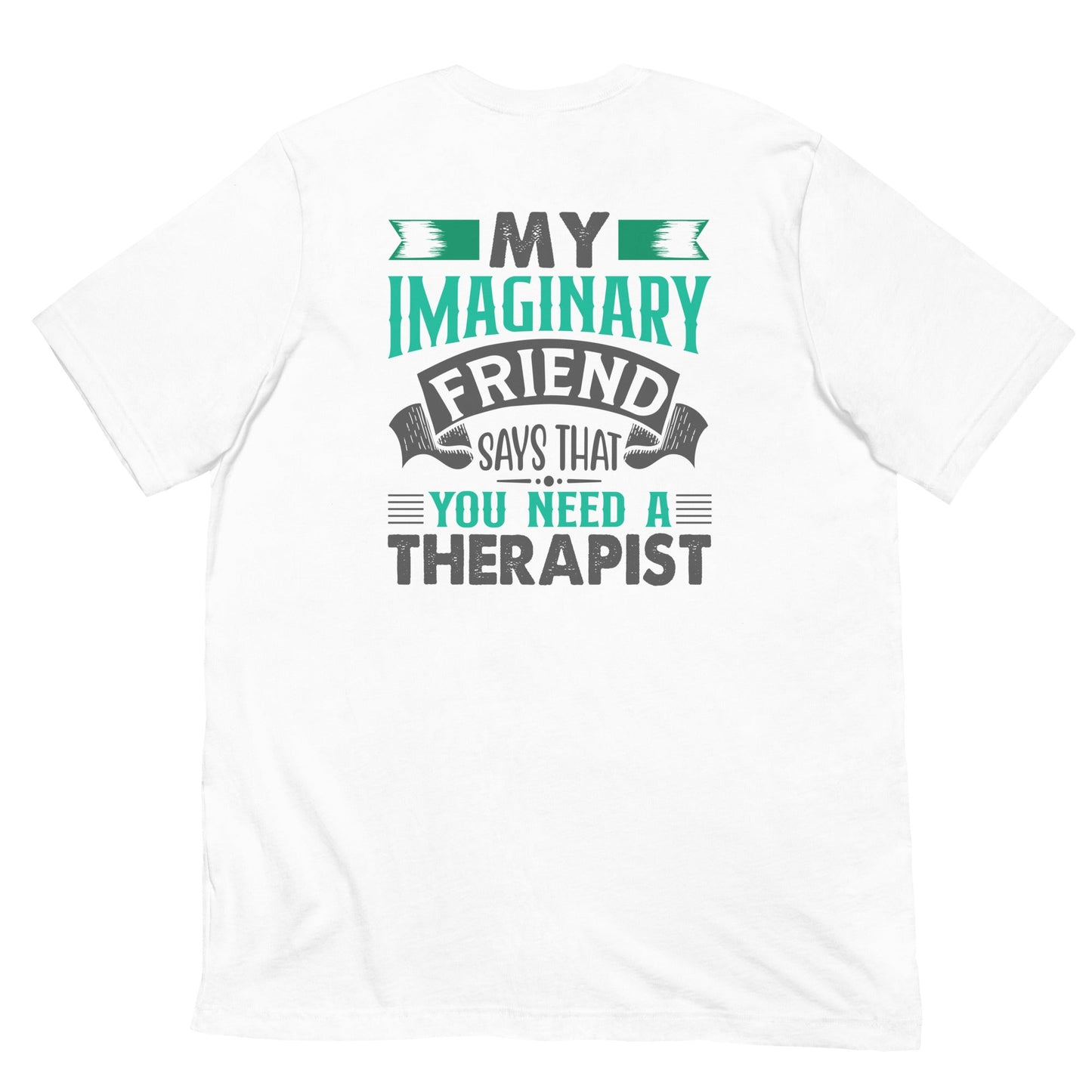 My imaginary friend Says you Need a therapist - Unisex t-shirt by DarkByteGear