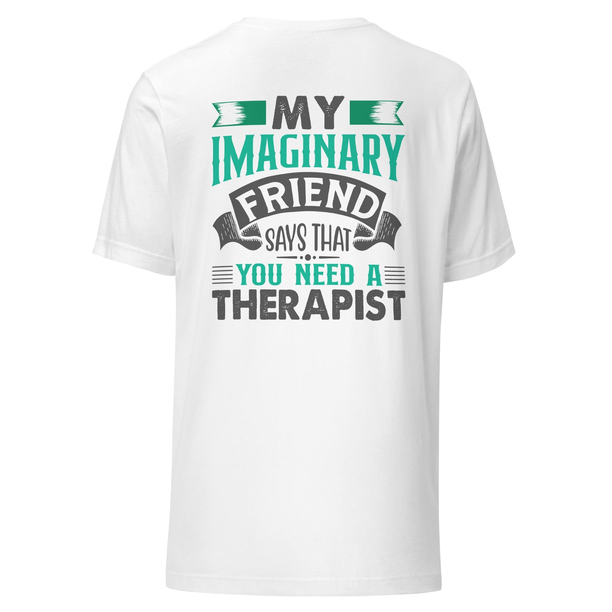My imaginary friend Says you Need a therapist - Unisex t-shirt by DarkByteGear