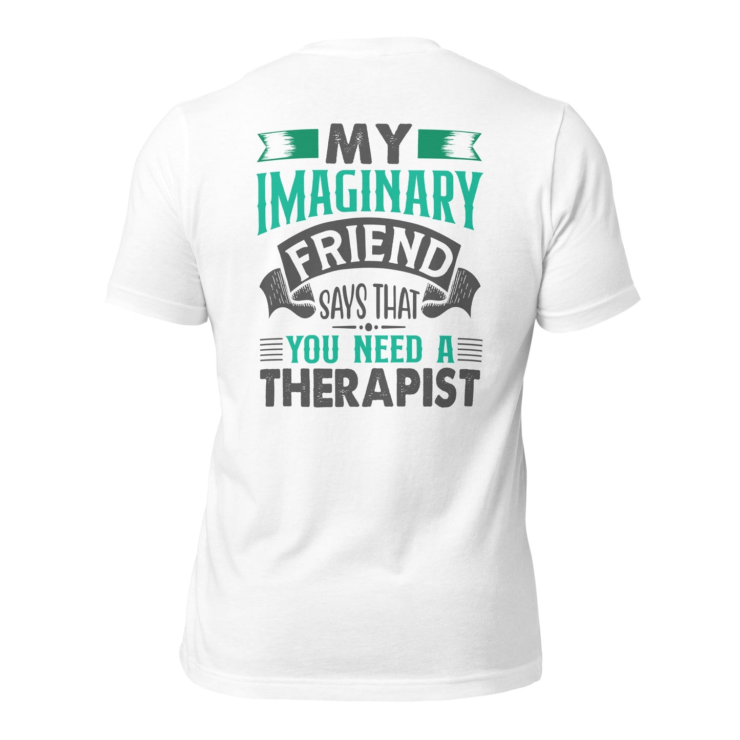 My imaginary friend Says you Need a therapist ( Back Print ) - Unisex t-shirt by DarkByteGear