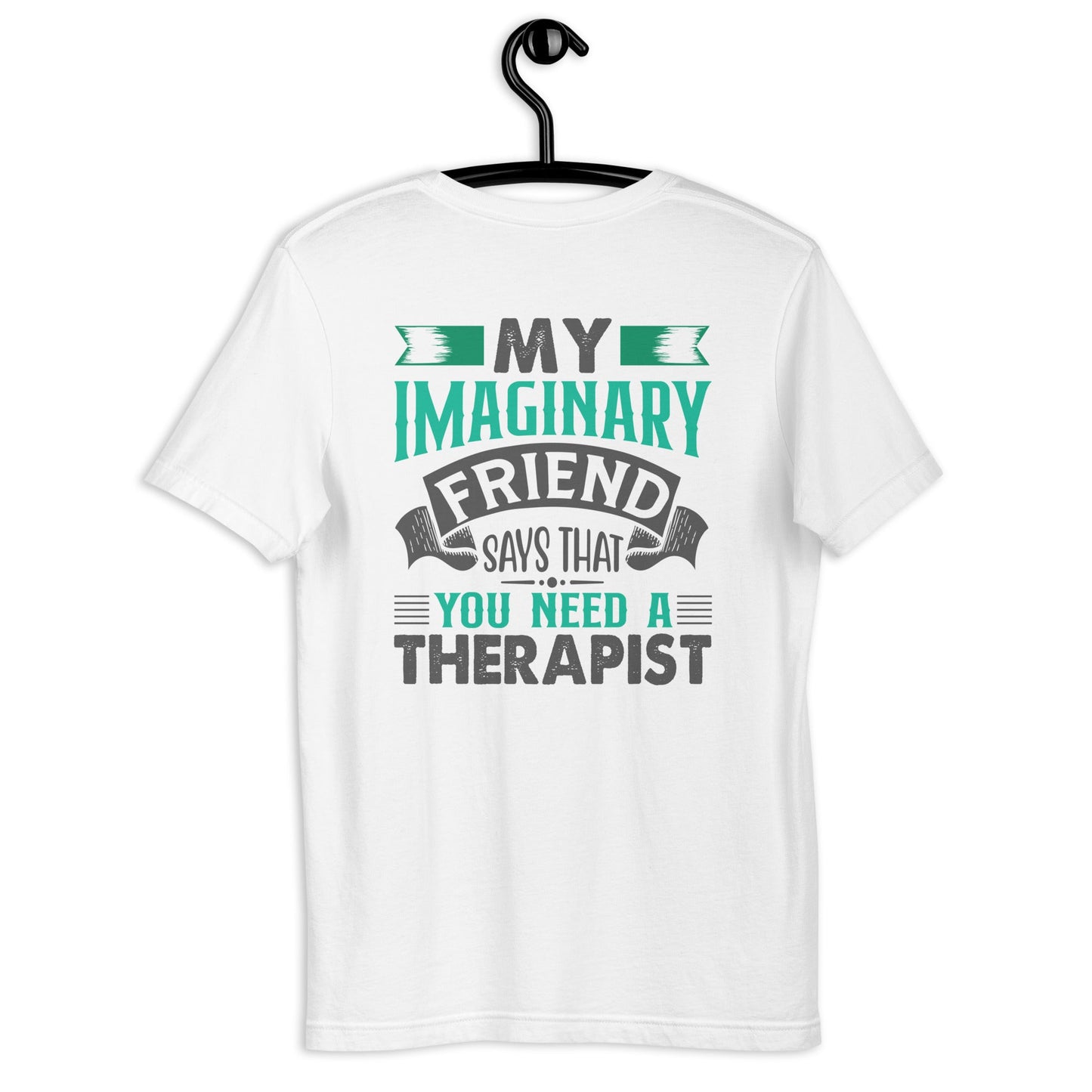 My imaginary friend Says you Need a therapist ( Back Print ) - Unisex t-shirt by DarkByteGear