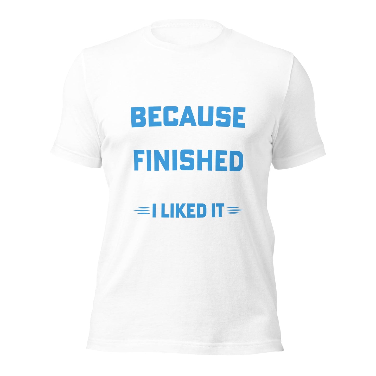 I clapped because - Unisex t-shirt by DarkByteGear