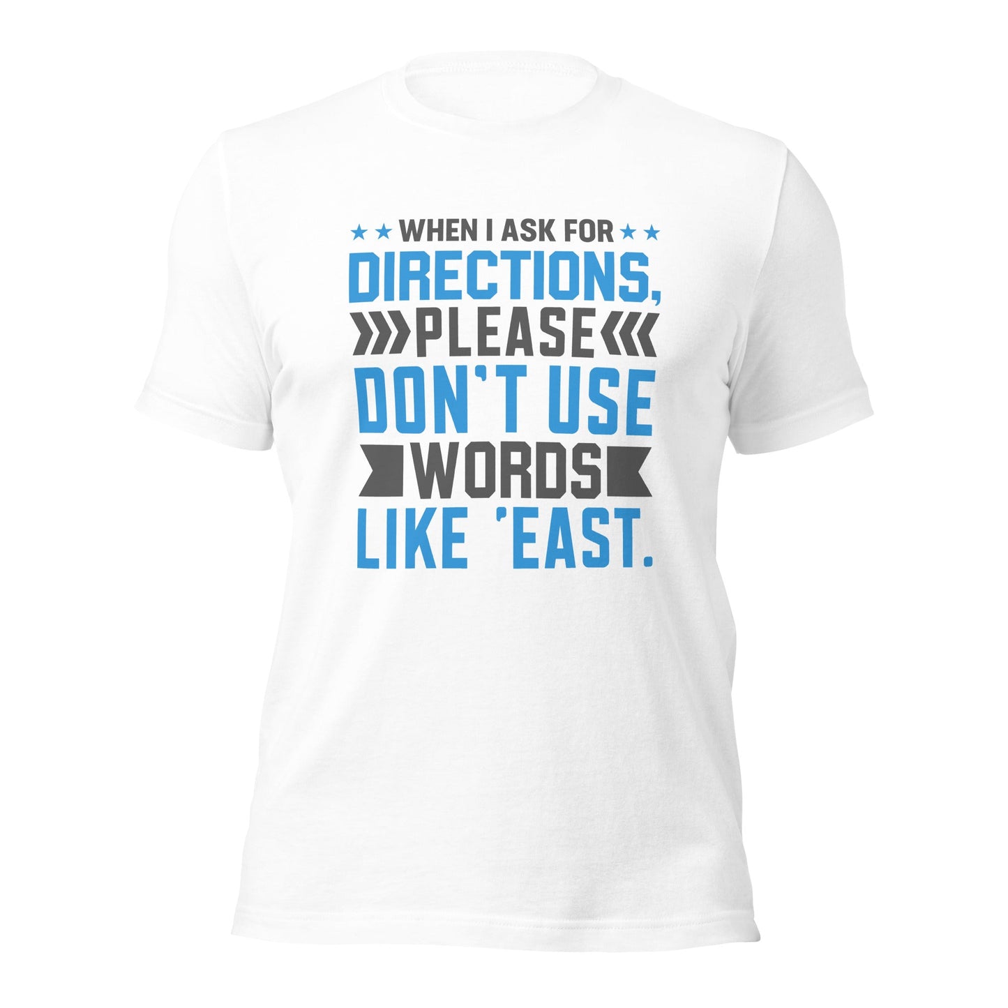 When I ask for directions, please don't use word like 'East' - Unisex t-shirt by DarkByteGear