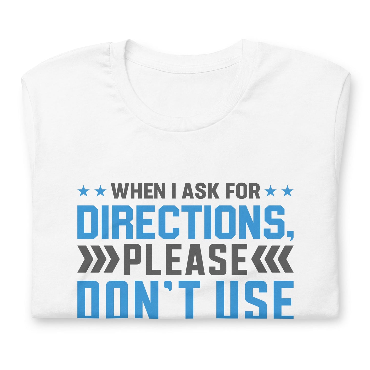 When I ask for directions, please don't use word like 'East' - Unisex t-shirt by DarkByteGear