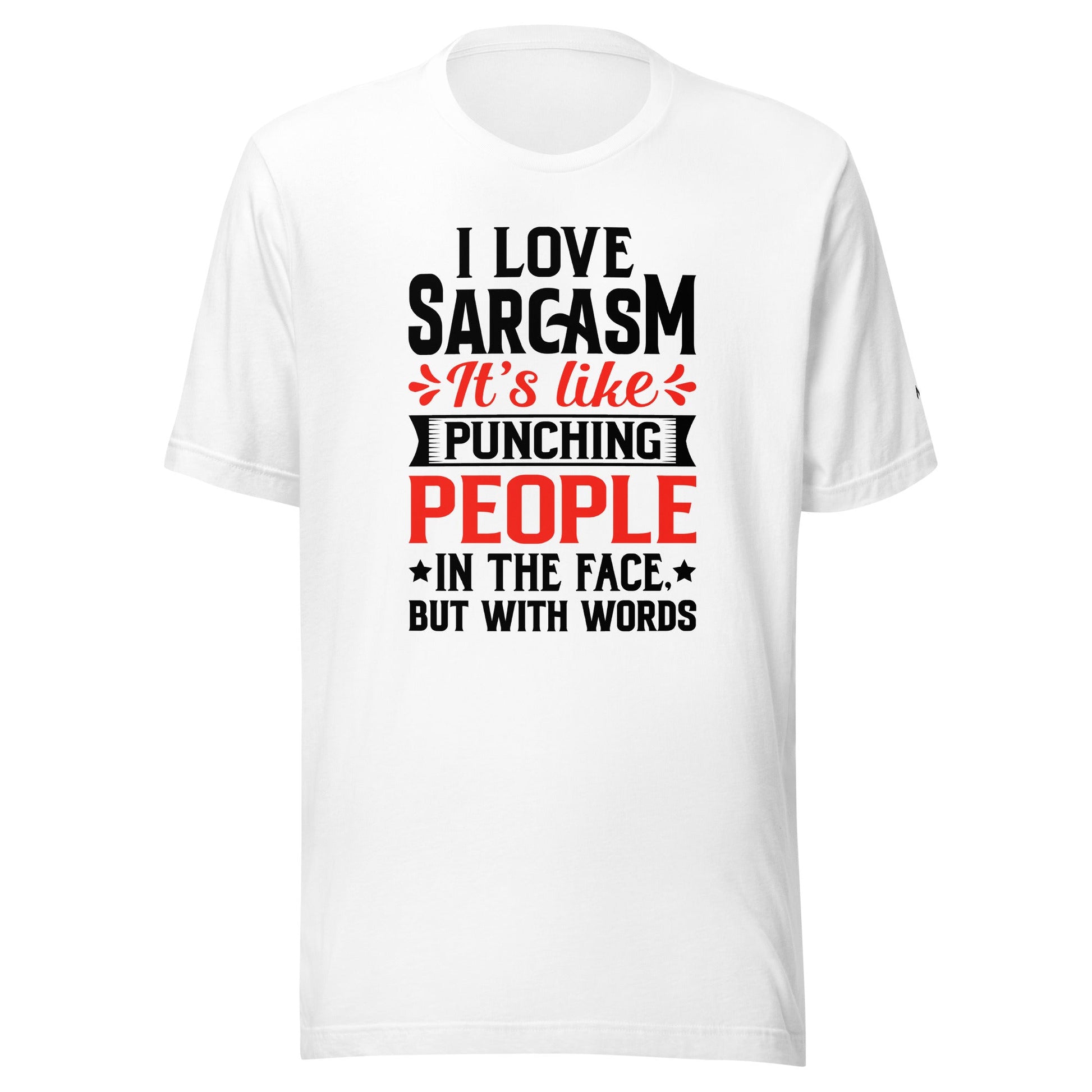 I love sarcasm; it's like punching people in the face, but with words - Unisex t-shirt by DarkByteGear