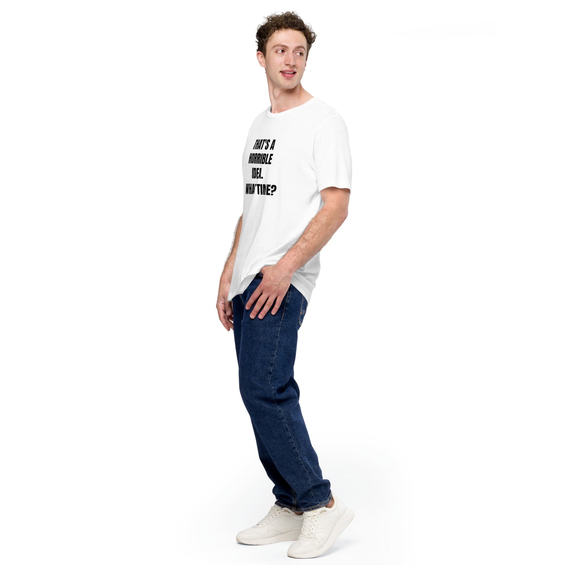 That's a horrible idea. What time? - Unisex t-shirt by DarkByteGear