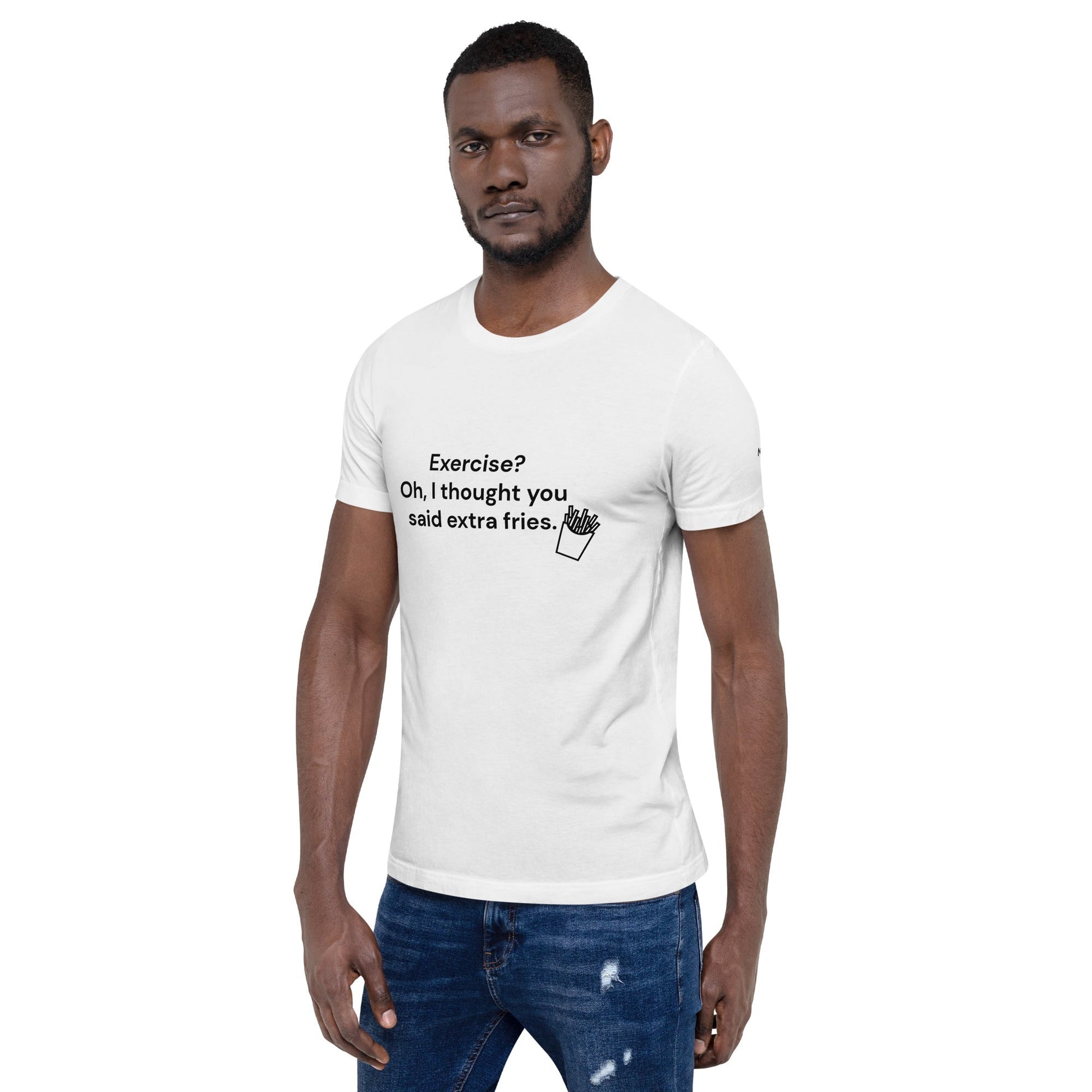 Exercise? Oh, I thought you said extra fries - Unisex t-shirt by DarkByteGear