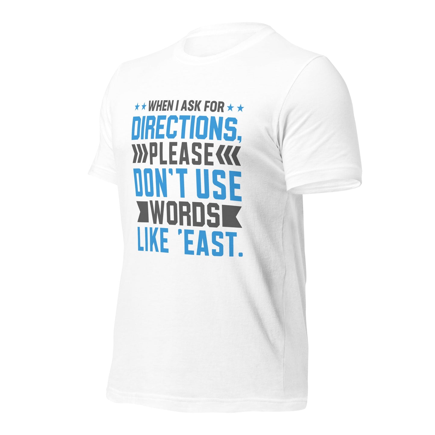 When I ask for directions, please don't use word like 'East' - Unisex t-shirt by DarkByteGear