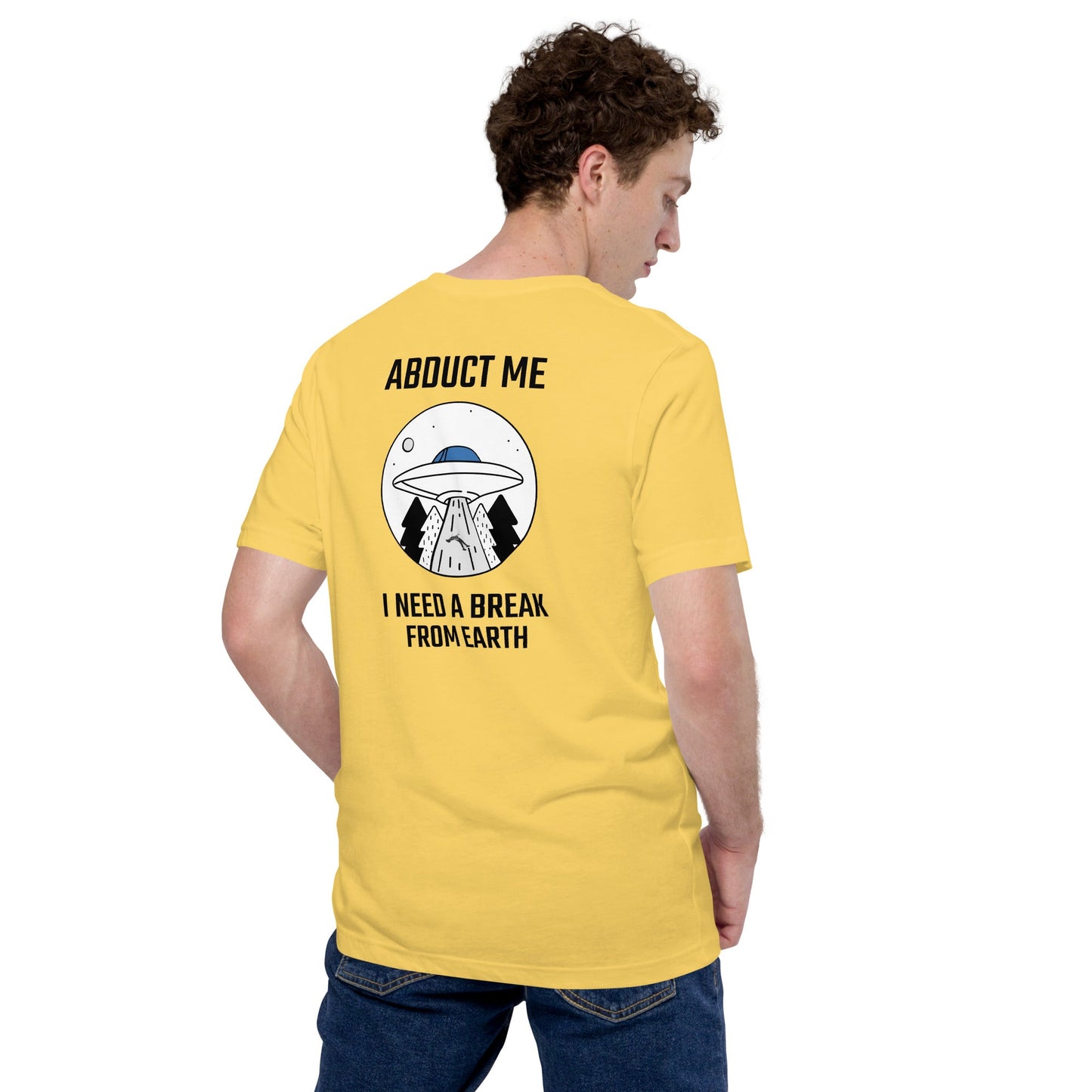 Abduct me I need a break from Earth - Unisex t-shirt (back print) by DarkByteGear