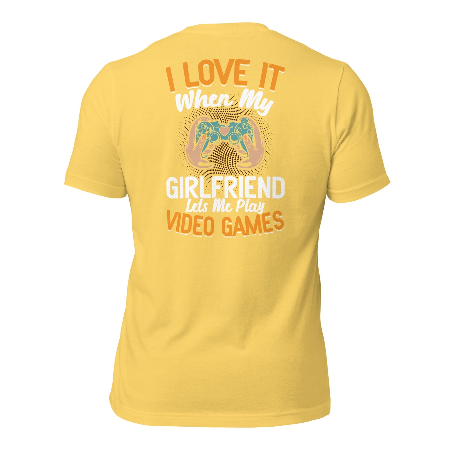 I love it when My Girlfriend Let me Play Videogames - Unisex t-shirt ( Back Print ) by DarkByteGear