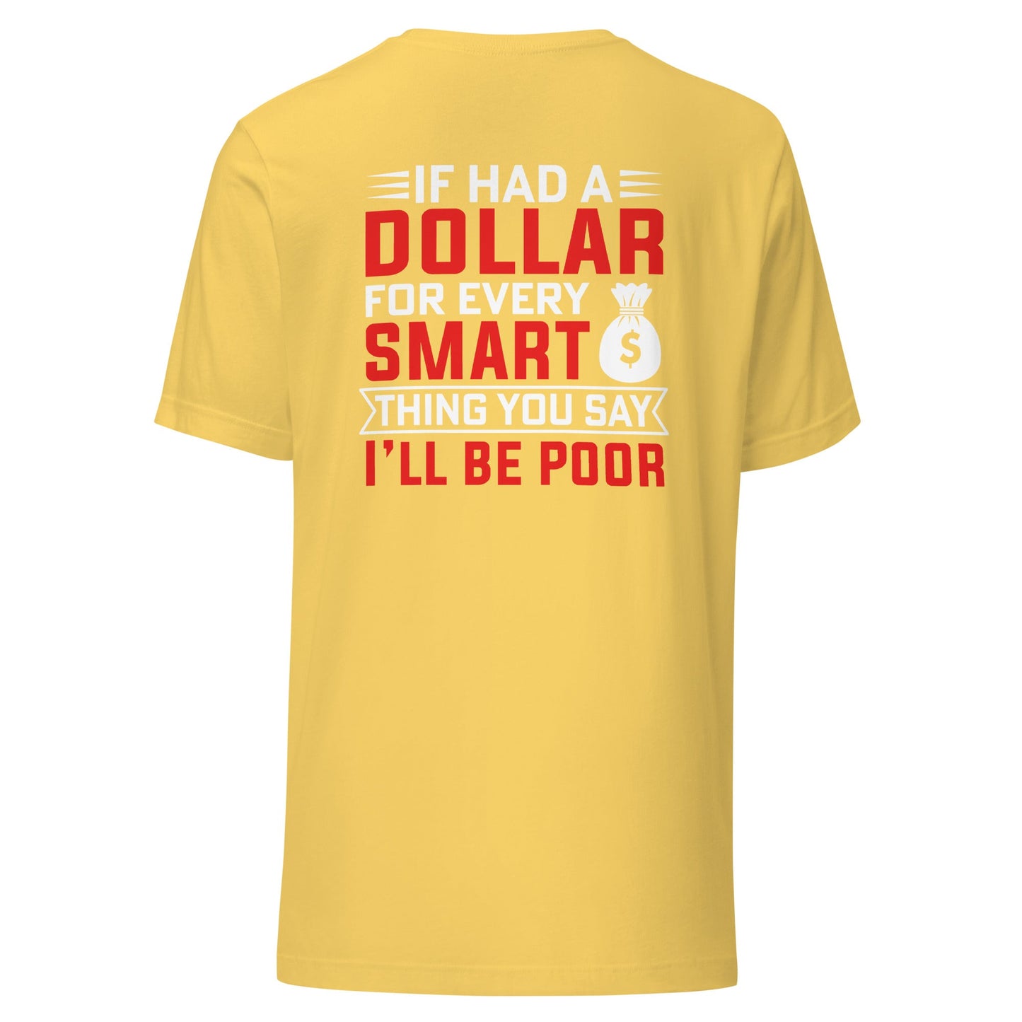 If I had a dollar for every smart thing you say, I'll be poor - Unisex t-shirt ( Back Print ) by DarkByteGear