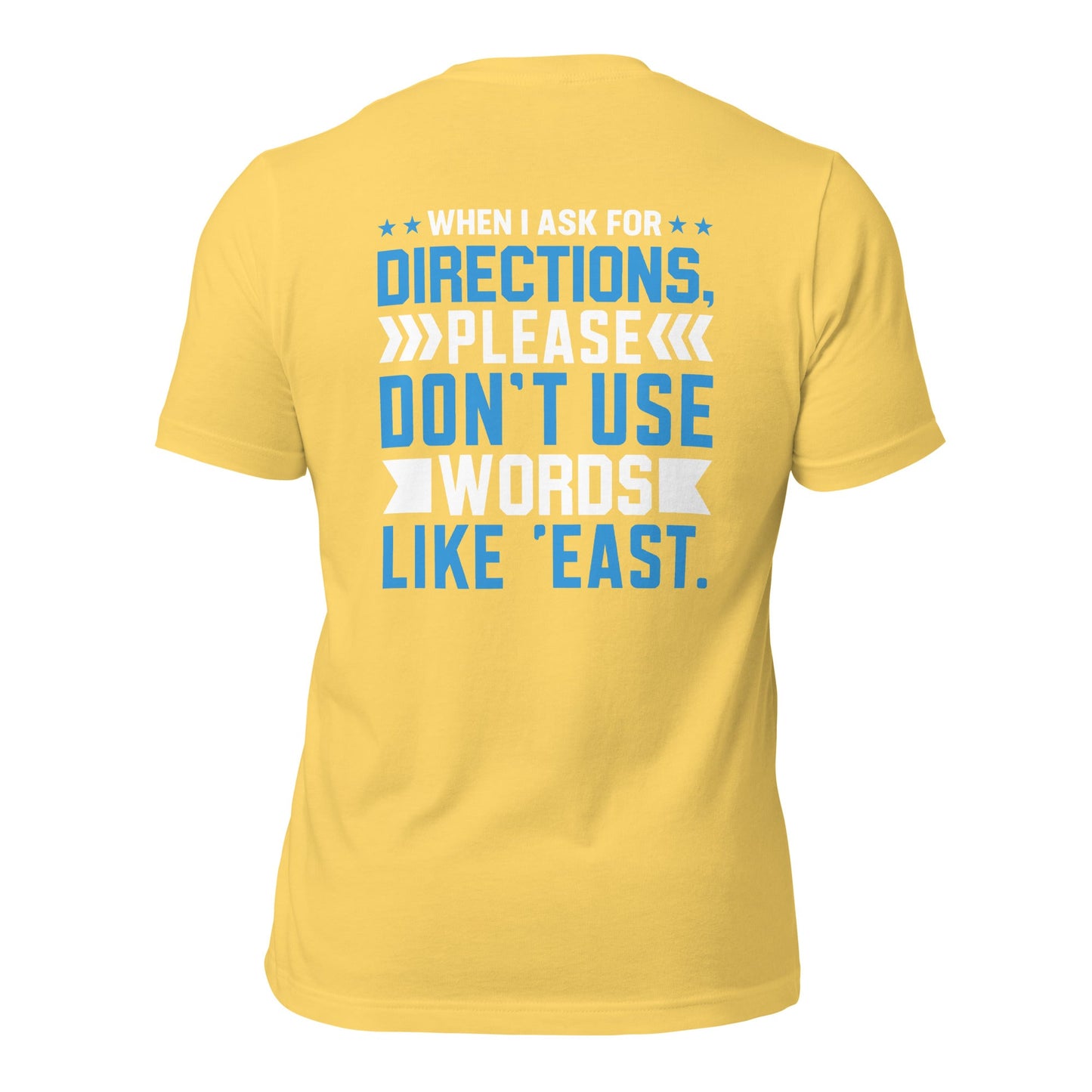 When I ask for directions, please don't use word like 'East' - Unisex t-shirt by DarkByteGear