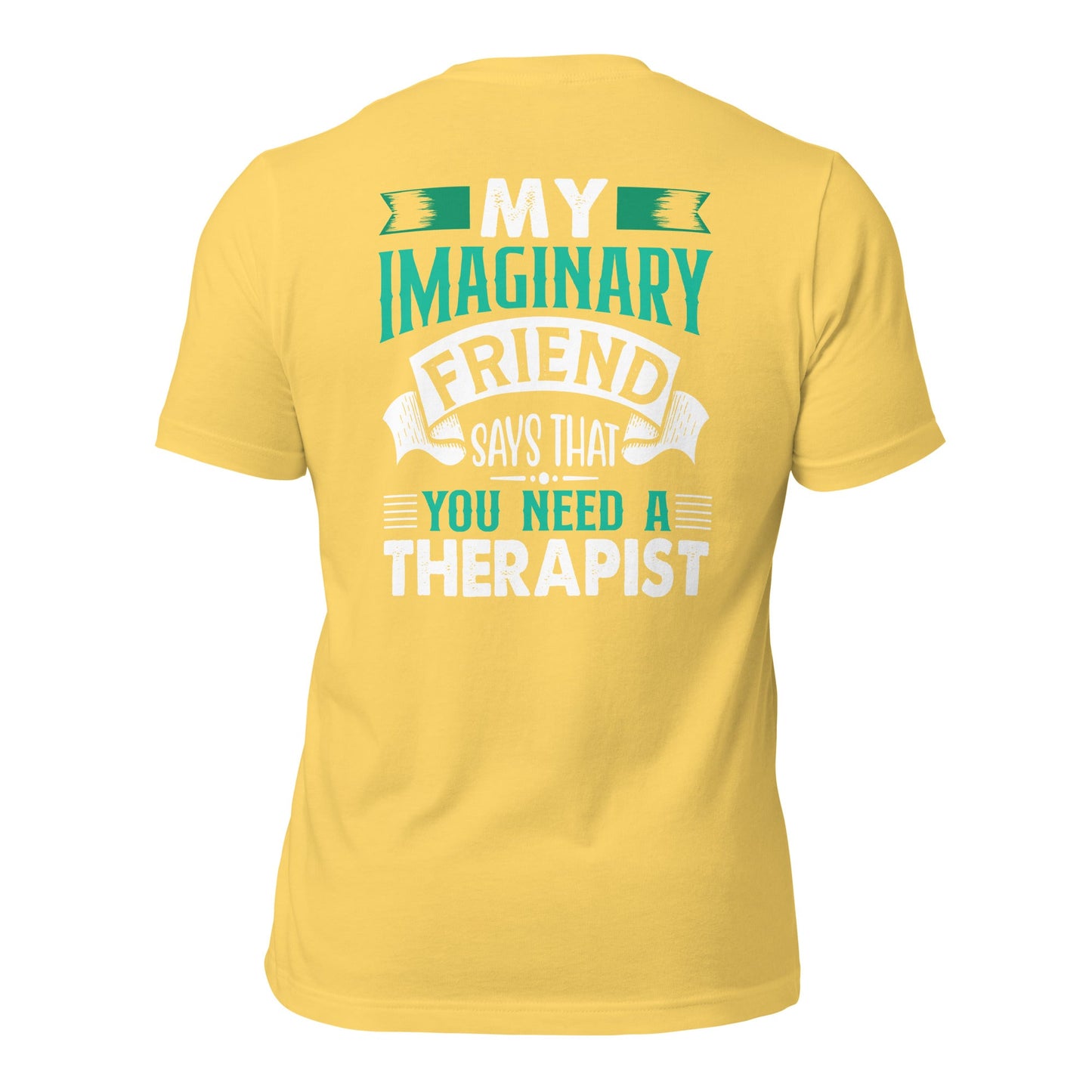 My imaginary friend Says you Need a therapist ( Back Print ) - Unisex t-shirt by DarkByteGear