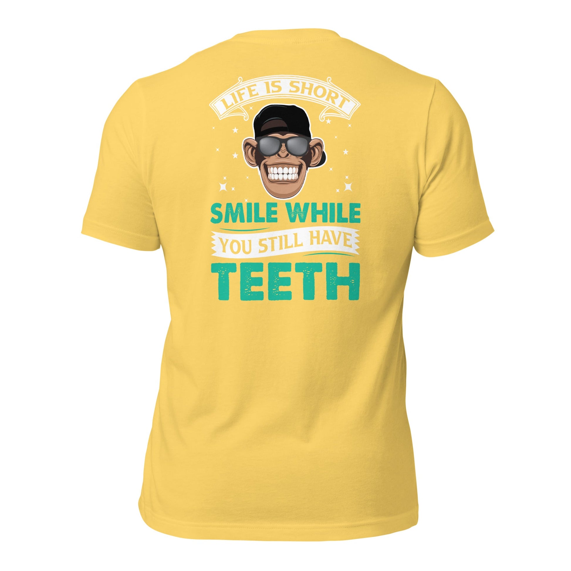 Life is Short, Smile while you still have teeth - Unisex t-shirt ( Back Print ) by DarkByteGear