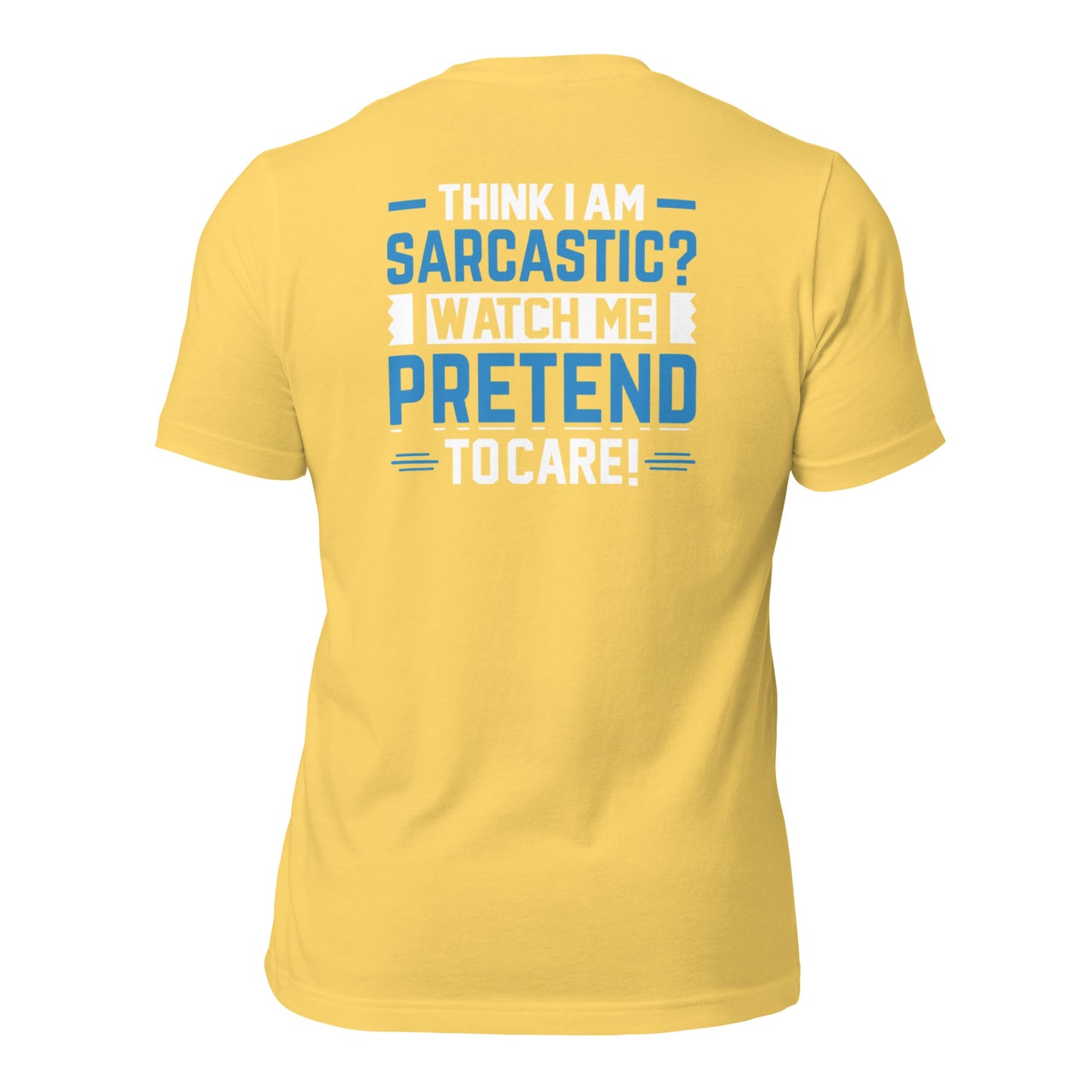 Think I am sarcastic? Watch me pretend to care, - Unisex t-shirt ( Back Print ) by DarkByteGear