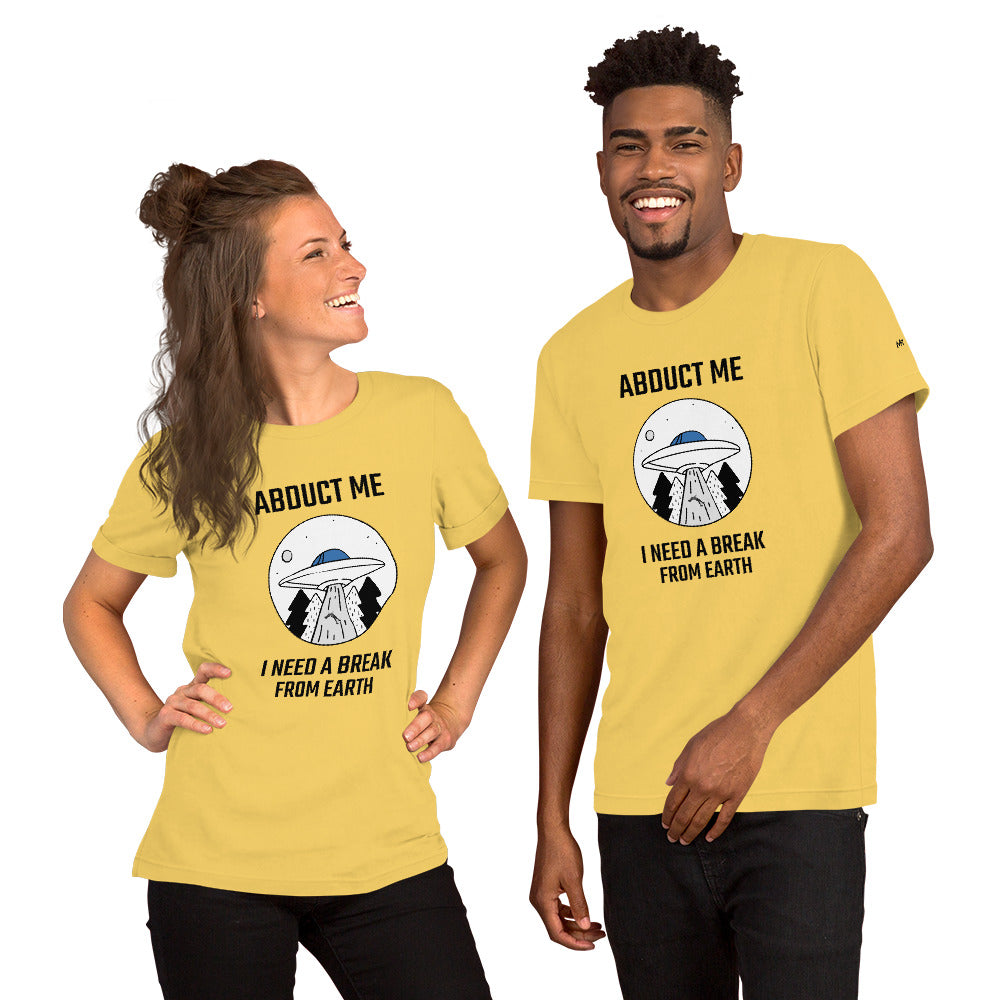 Abduct me I need a break from Earth - Unisex t-shirt by DarkByteGear