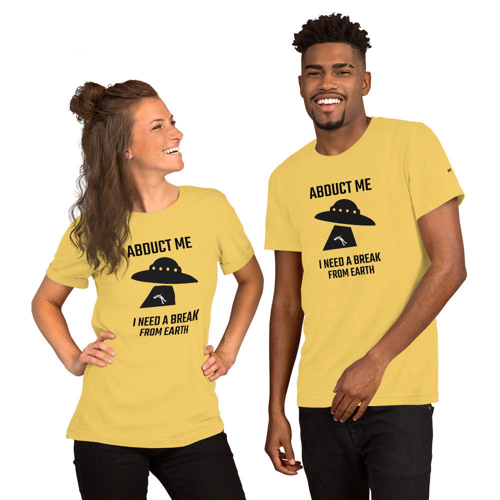 Abduct me I need a break from Earth v1 - Unisex t-shirt by DarkByteGear