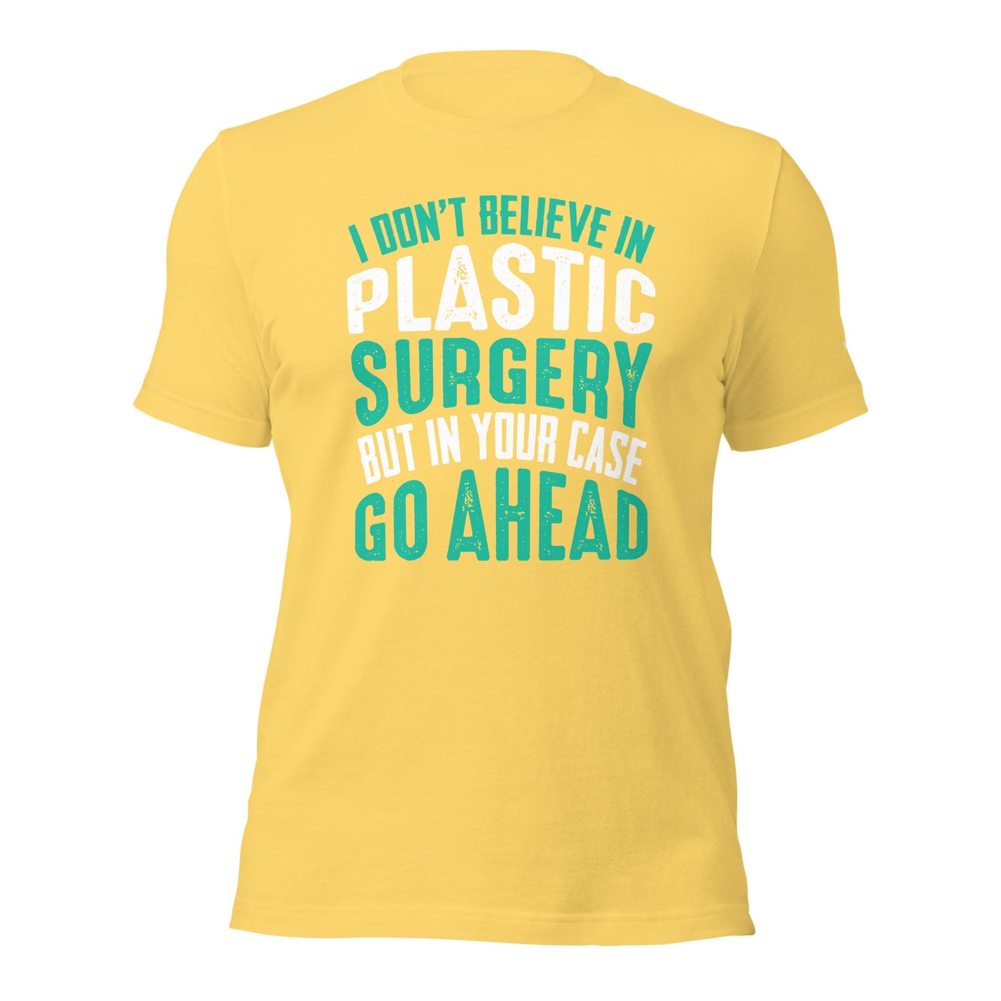 I don't believe in plastic surgery - Unisex t-shirt by DarkByteGear