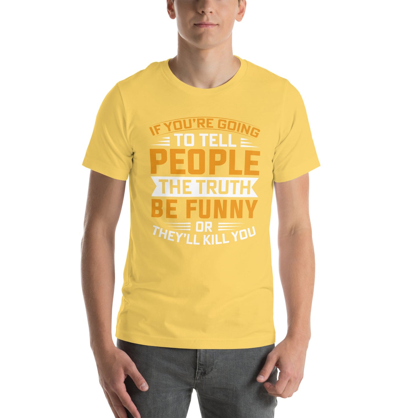 If you are going to tell the people the truth; be funny or they'll kill you - Unisex t-shirt by DarkByteGear