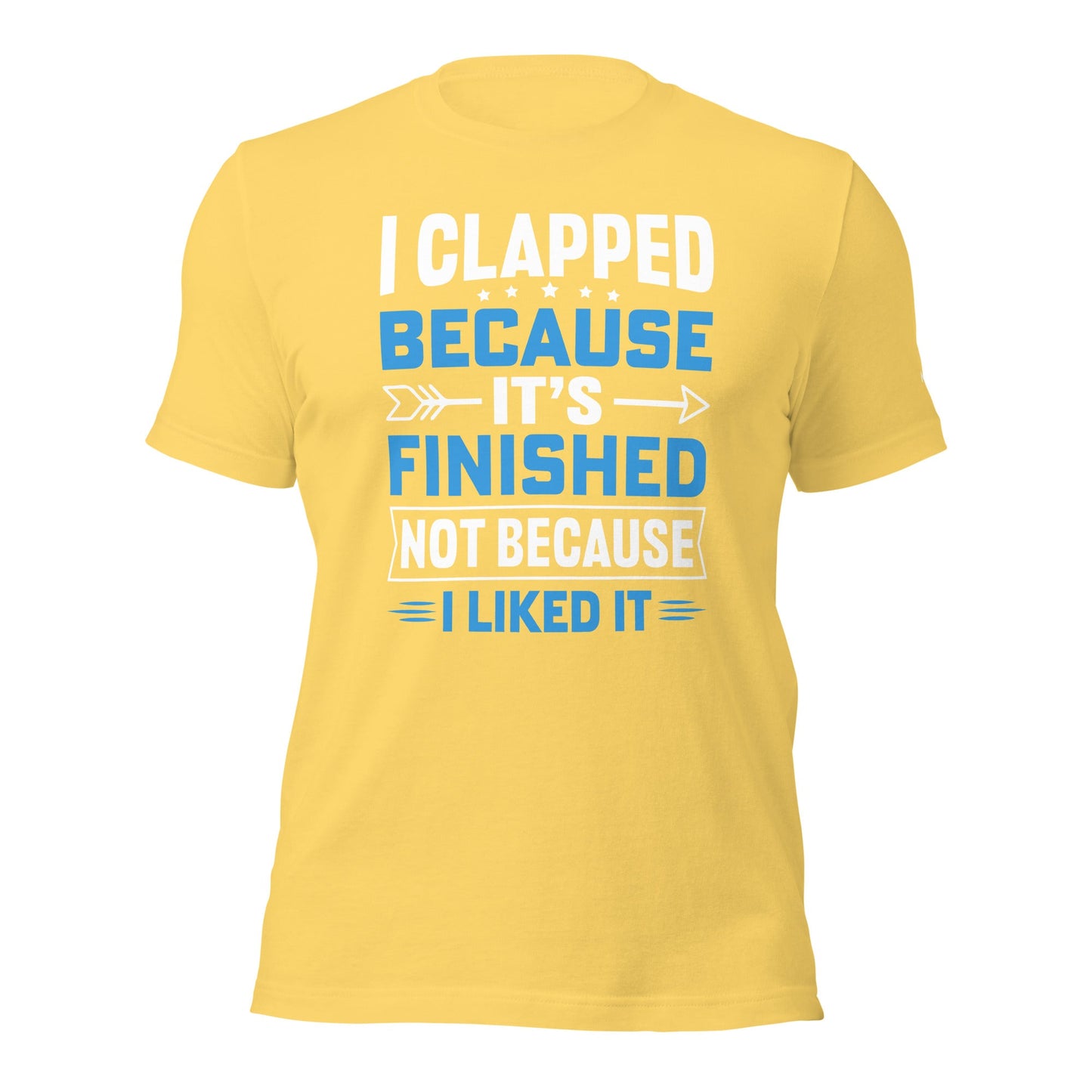 I clapped because - Unisex t-shirt by DarkByteGear
