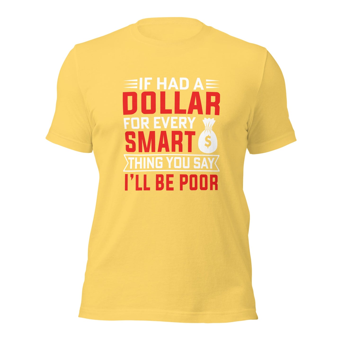 If I had a dollar for every smart thing you say, I'll be poor - Unisex t-shirt by DarkByteGear