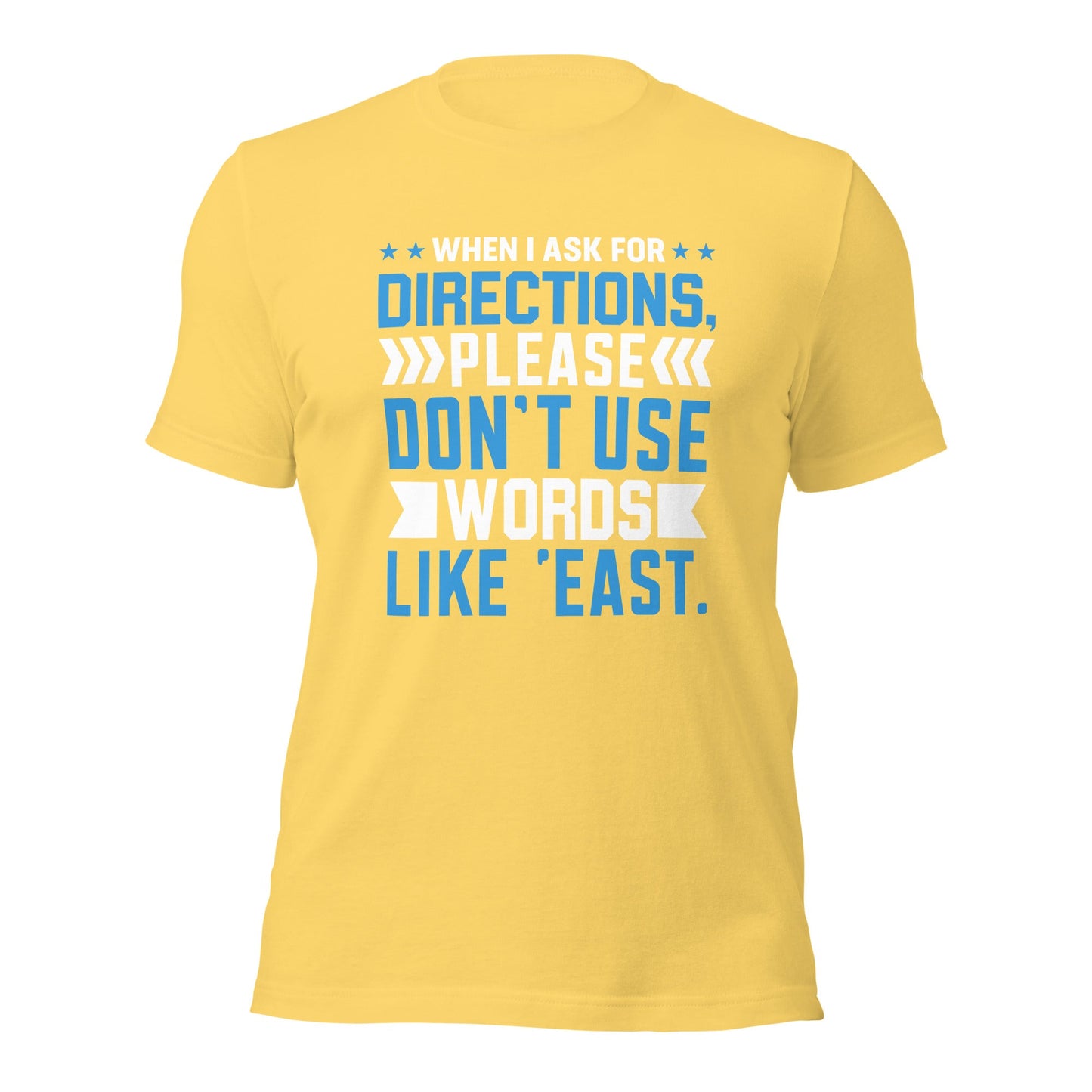 When I ask for directions, please don't use word like 'East' - Unisex t-shirt by DarkByteGear