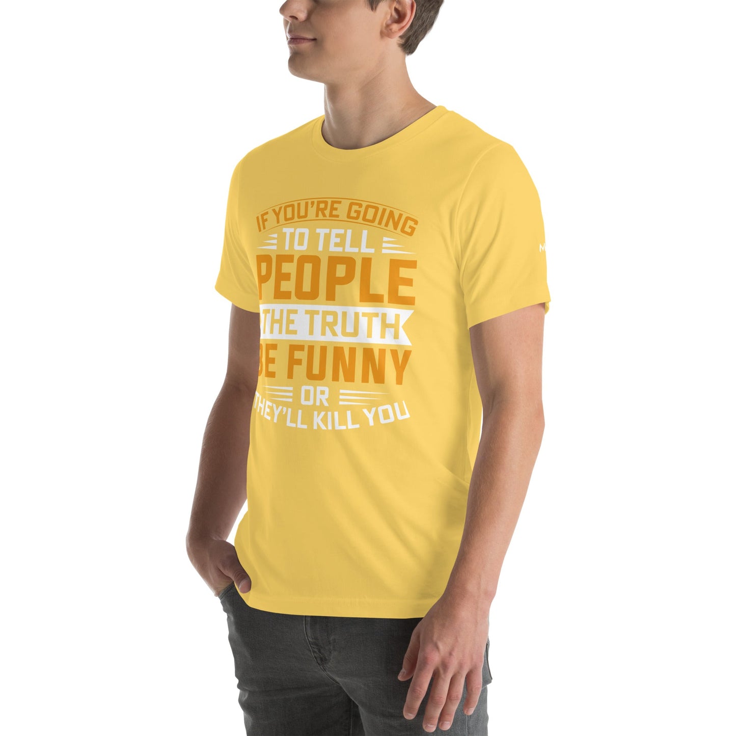 If you are going to tell the people the truth; be funny or they'll kill you - Unisex t-shirt by DarkByteGear