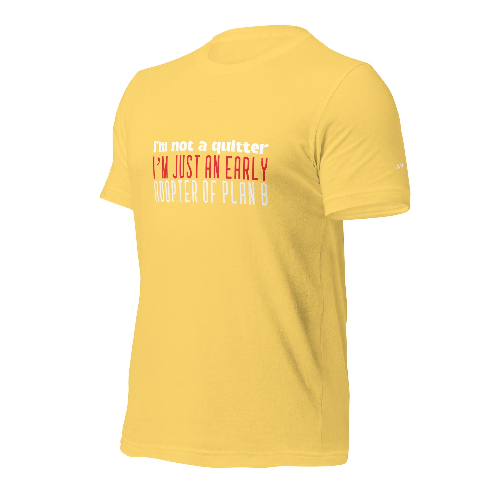 I Am not a Quitter: I Am an early adopter of Plan B - Unisex t-shirt by DarkByteGear