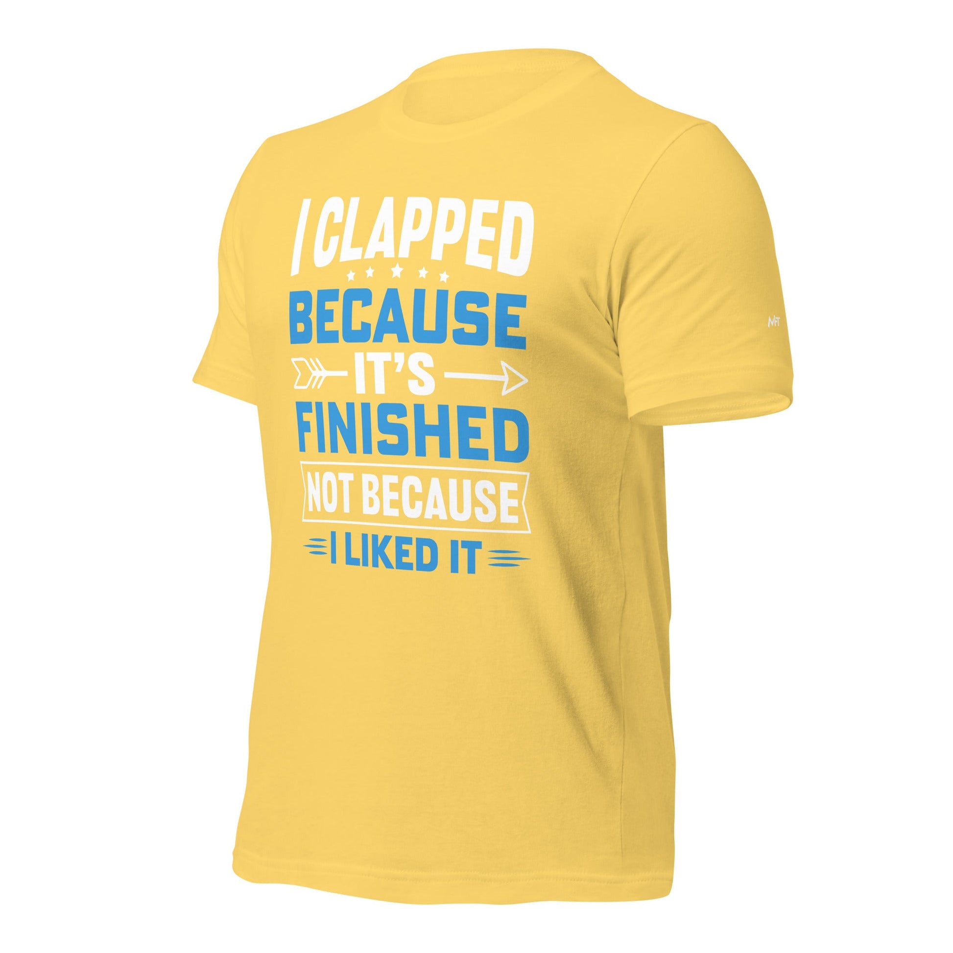 I clapped because - Unisex t-shirt by DarkByteGear