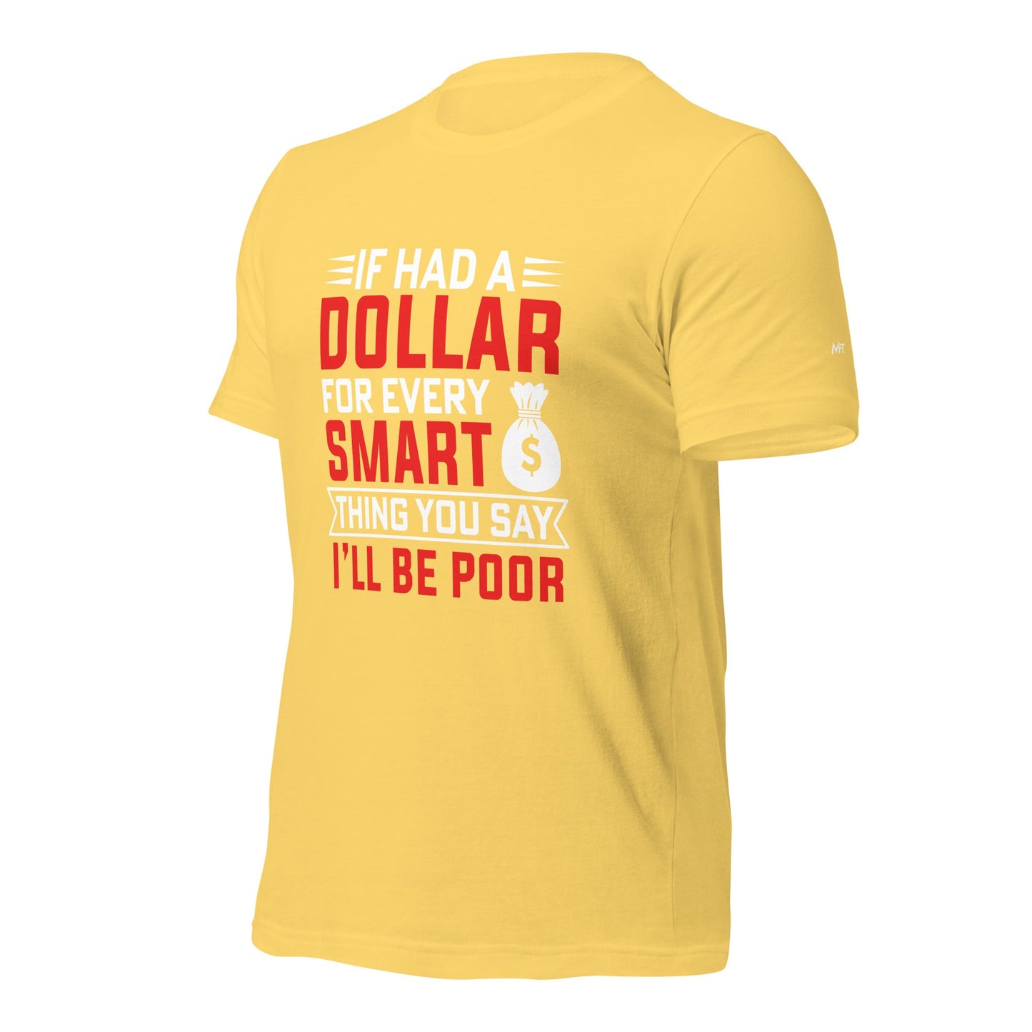 If I had a dollar for every smart thing you say, I'll be poor - Unisex t-shirt by DarkByteGear