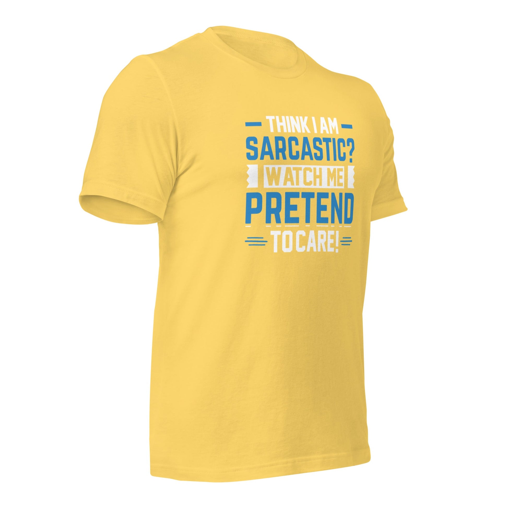 Think I am sarcastic? Watch me pretend to care, - Unisex t-shirt by DarkByteGear