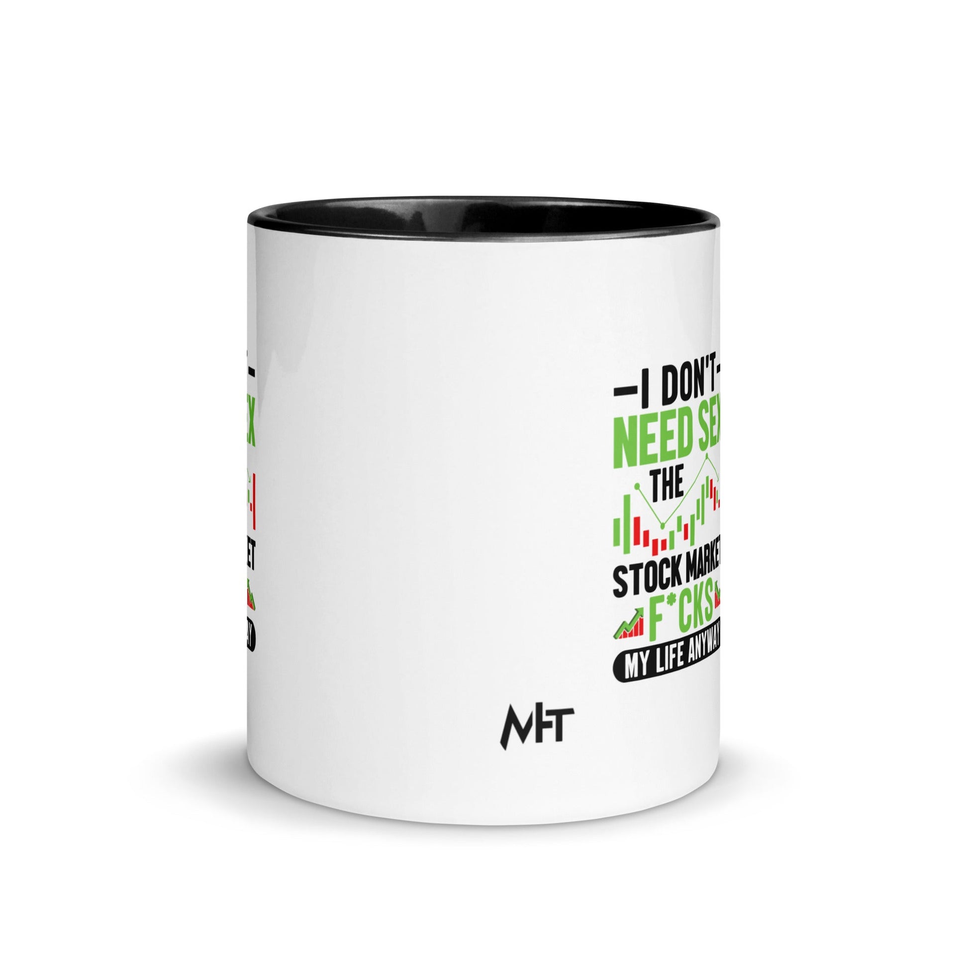 I don't Need sex, the Stock Market Fucks my life anyway in Dark Text - Mug with Color Inside by DarkByteGear