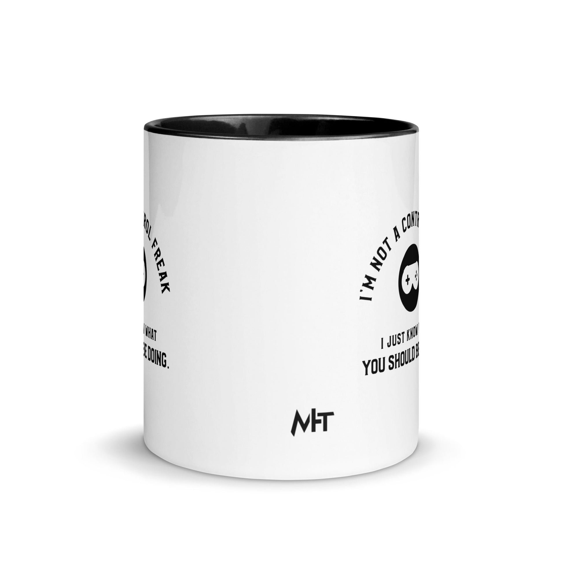 I am not a Control freak, I just Know what you should be doing - Mug with Color Inside by DarkByteGear