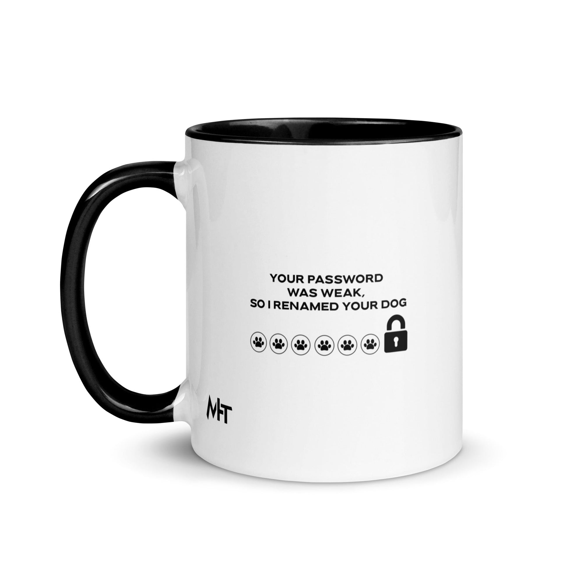 Your Password was Weak, So I Renamed Your Dog in Dark Text - Mug with Color Inside by DarkByteGear